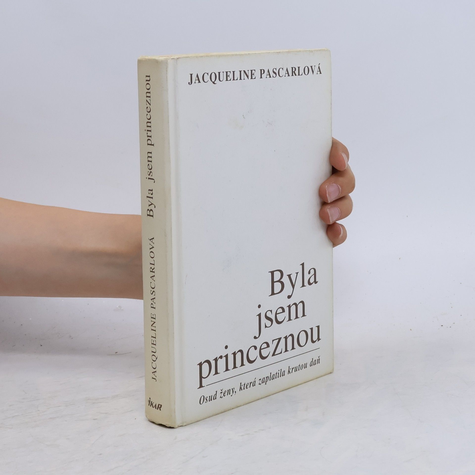 Jacqueline Pascarl Byla jsem princeznou. Osud ženy, která zaplatila krutou daň