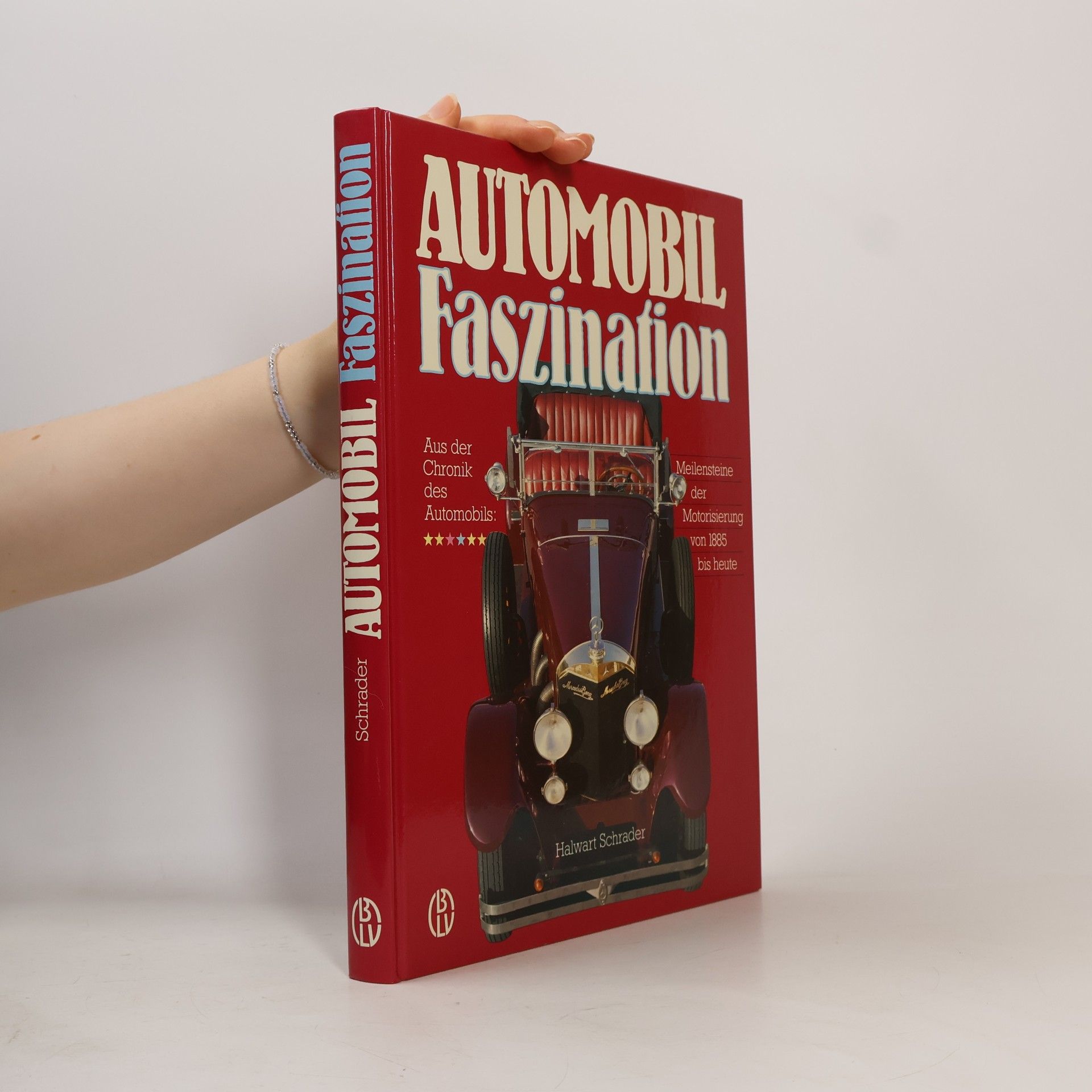 Halwart Schrader Automobil-Faszination : aus der Chronik des Automobils : Meilensteine der Motorisierung von 1885 bis heute