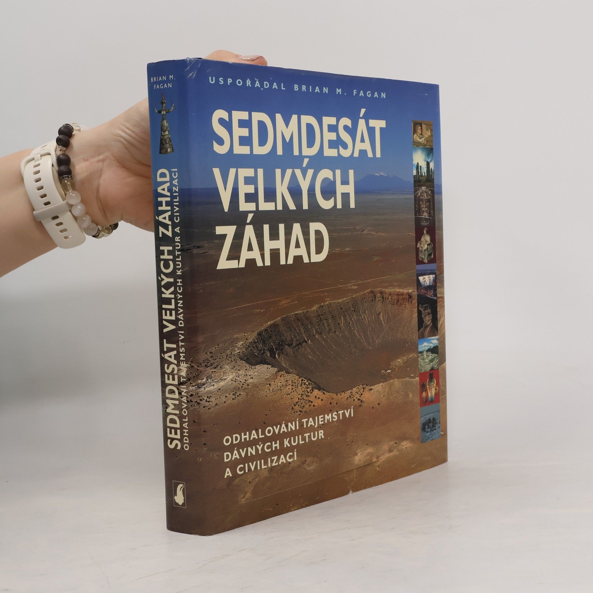 Brian M. Fagan Sedmdesát velkých záhad: Odhalování tajemství dávných kultur a civilizací