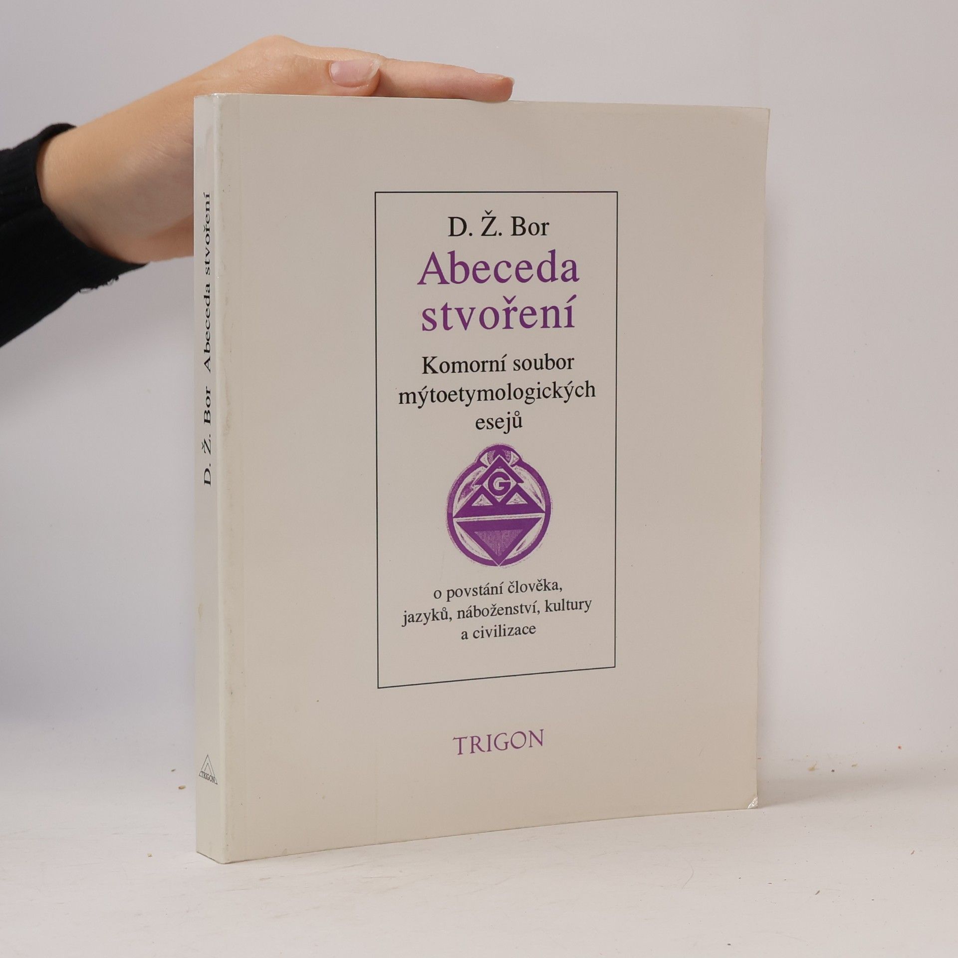 D. Ž. Bor Abeceda stvoření : komorní soubor mýtoetymologických esejů o povstání člověka, jazyků, náboženství, kultury a civilizace