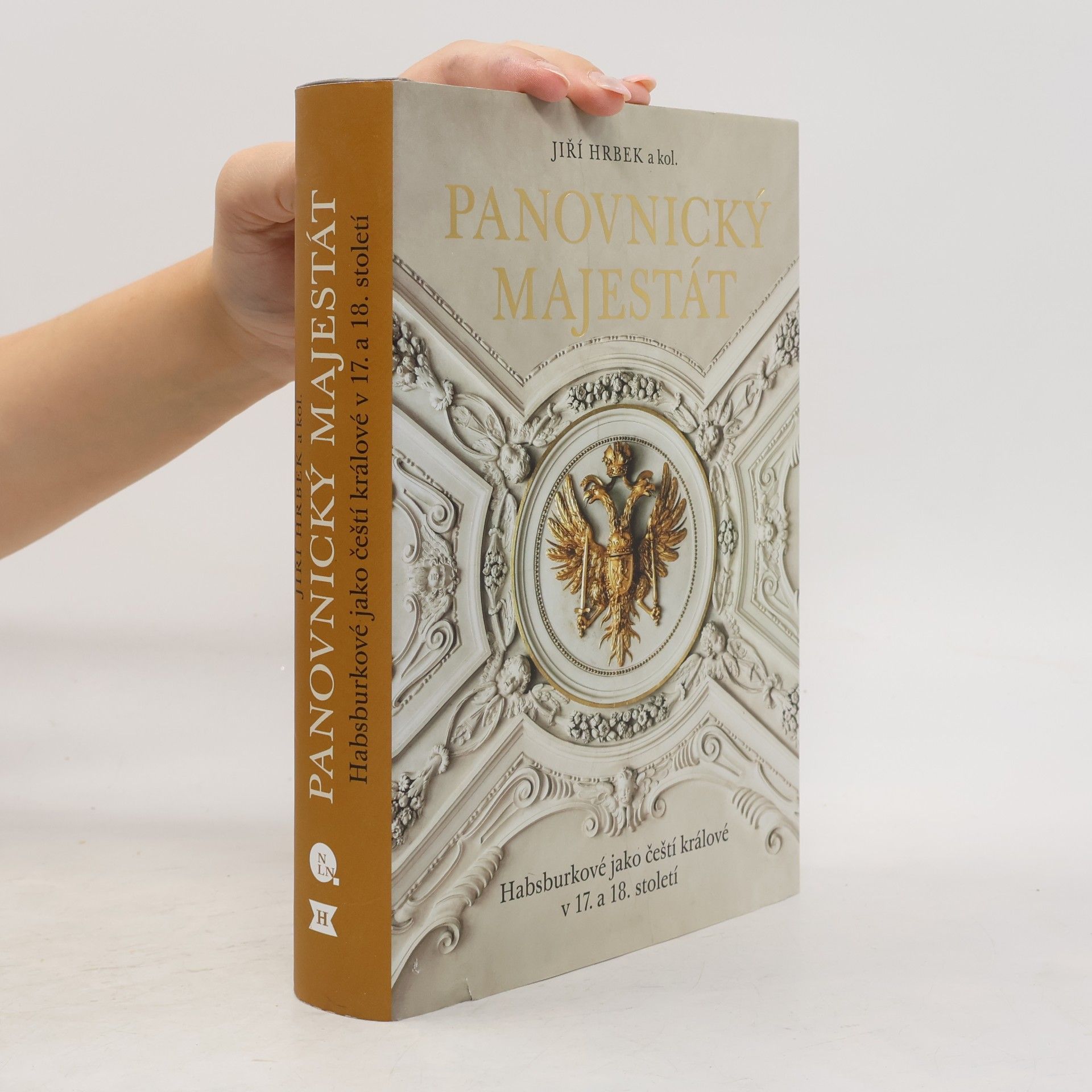 Jiří Hrbek Panovnický majestát: Habsburkové jako čeští králové v 17. a 18. století