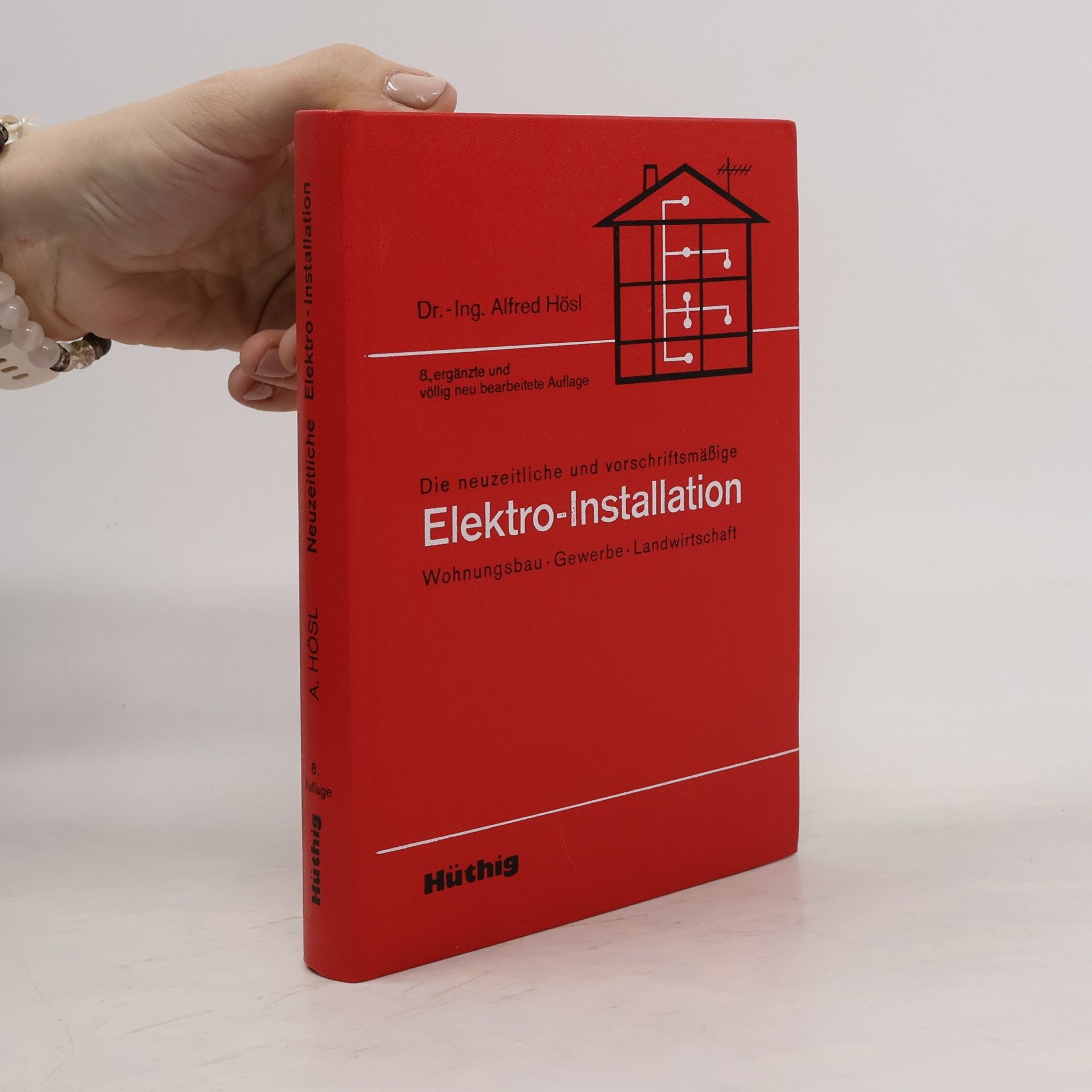 Alfred Hösl Die neuzeitliche und vorschriftsmässige Elektro-Installation