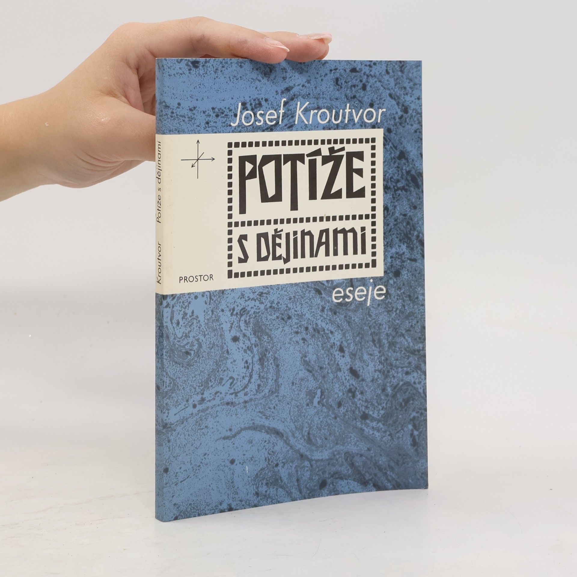 Josef Kroutvor Potíže s dějinami: eseje