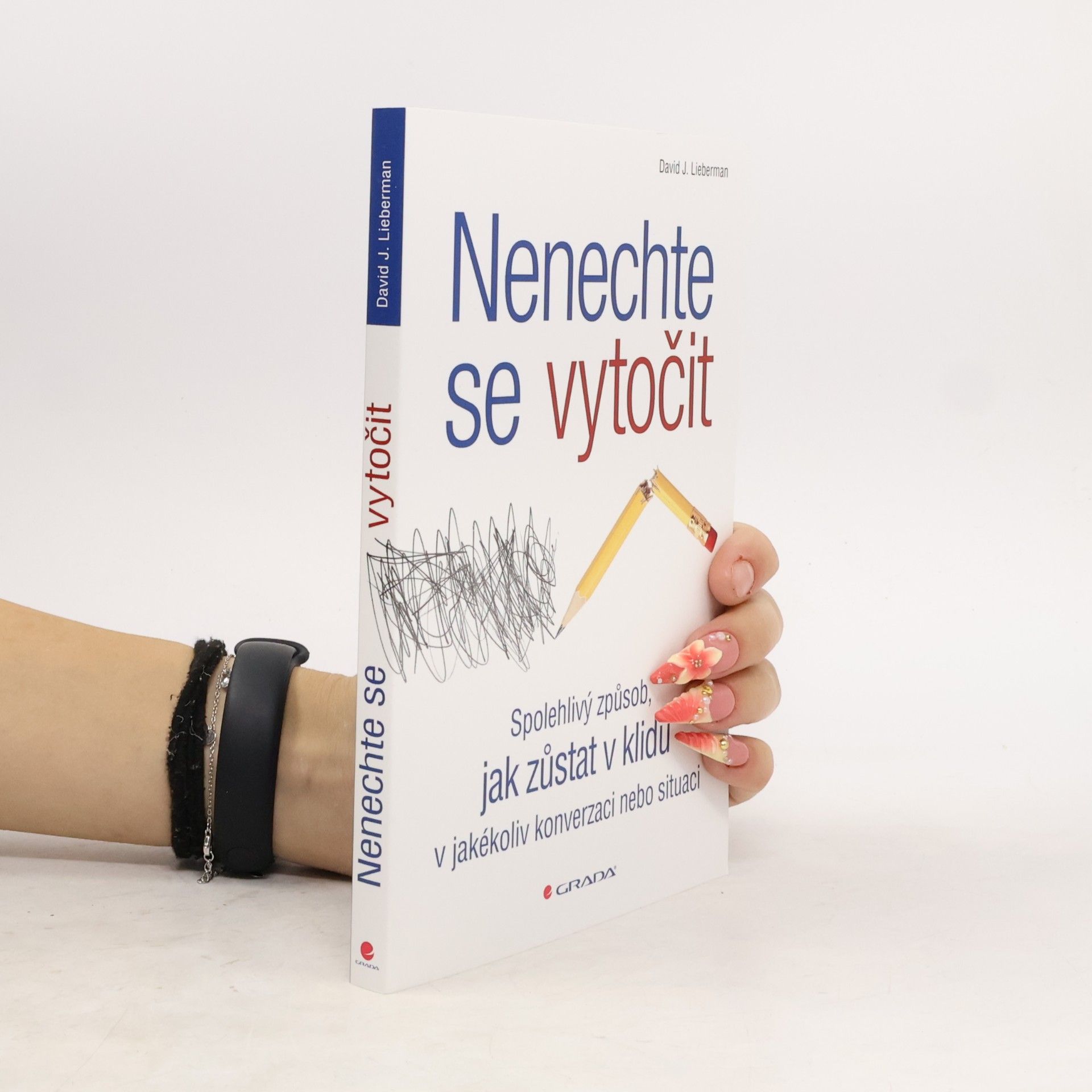 David J. Lieberman Nenechte se vytočit : spolehlivý způsob, jak zůstat v klidu v jakékoliv konverzaci nebo situaci