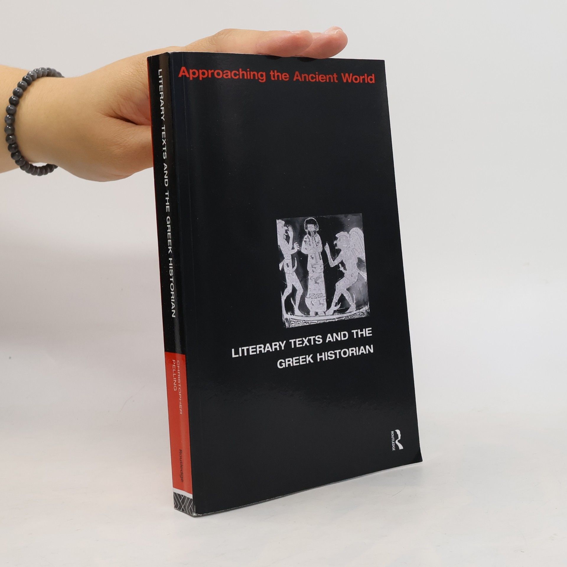 Christopher B. R. Pelling Approaching the Ancient World: Literary Texts and the Greek Historian