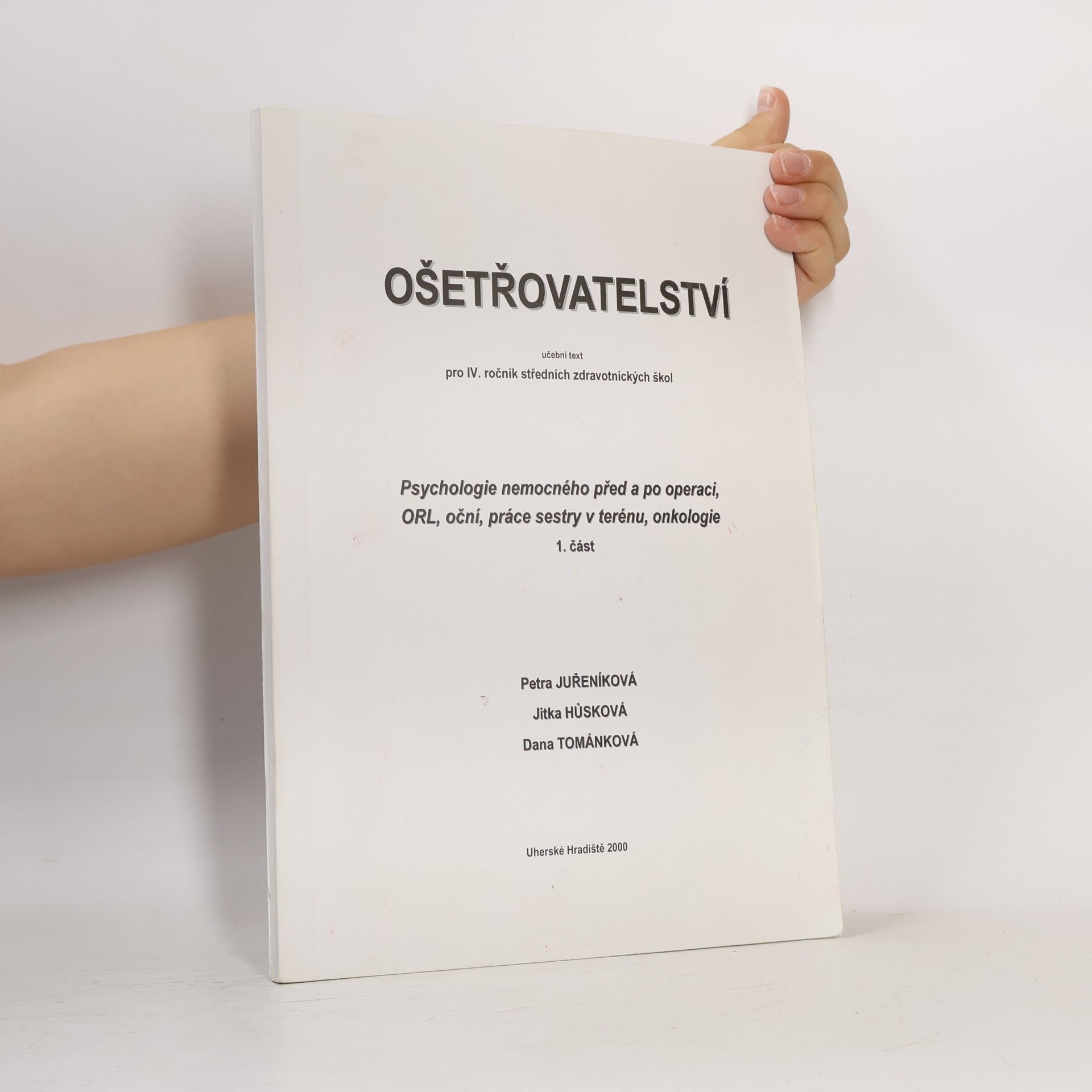 Dana Tománková Ošetřovatelství. Psychologie nemocného před a po operaci, ORL, oční, práce sestry v terénu, onkologie 1. část
