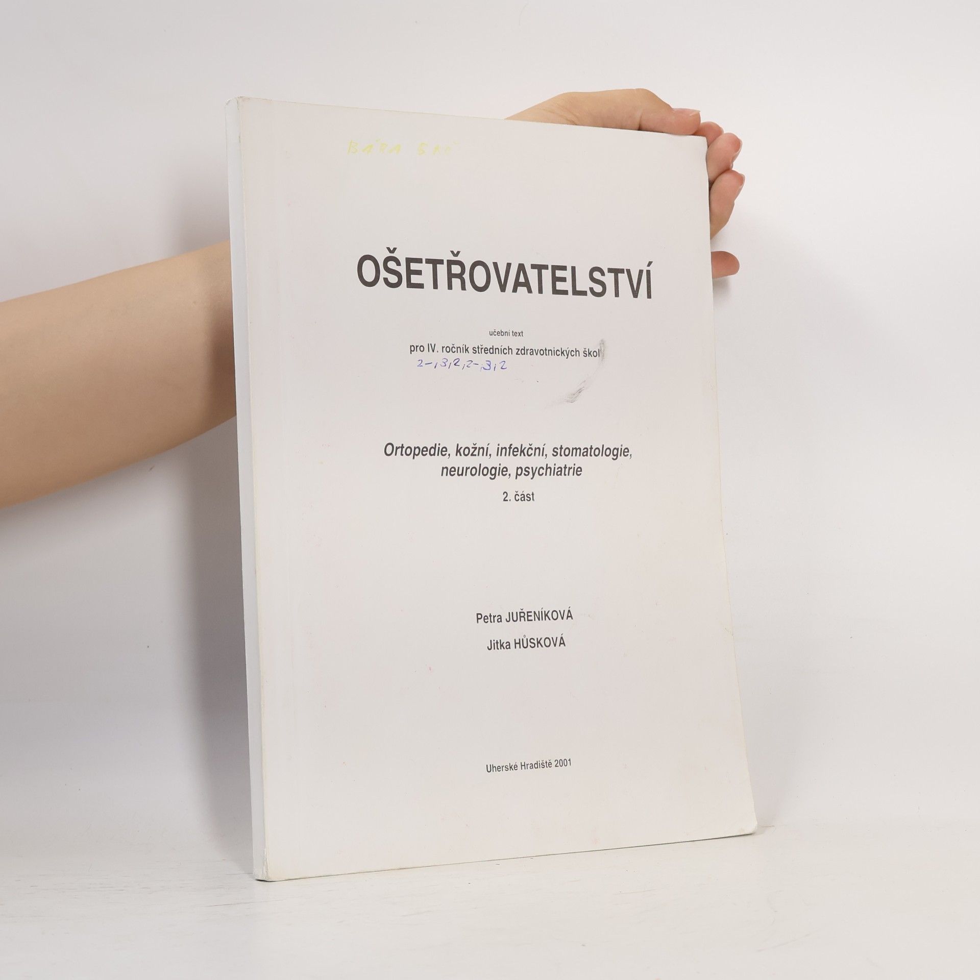 Petra Juřeníková Ošetřovatelství pro IV. ročník středních zdravotnických škol. Ortopedie, kožní, infekční, stomatologie, neurologie, psychiatrie 2. část