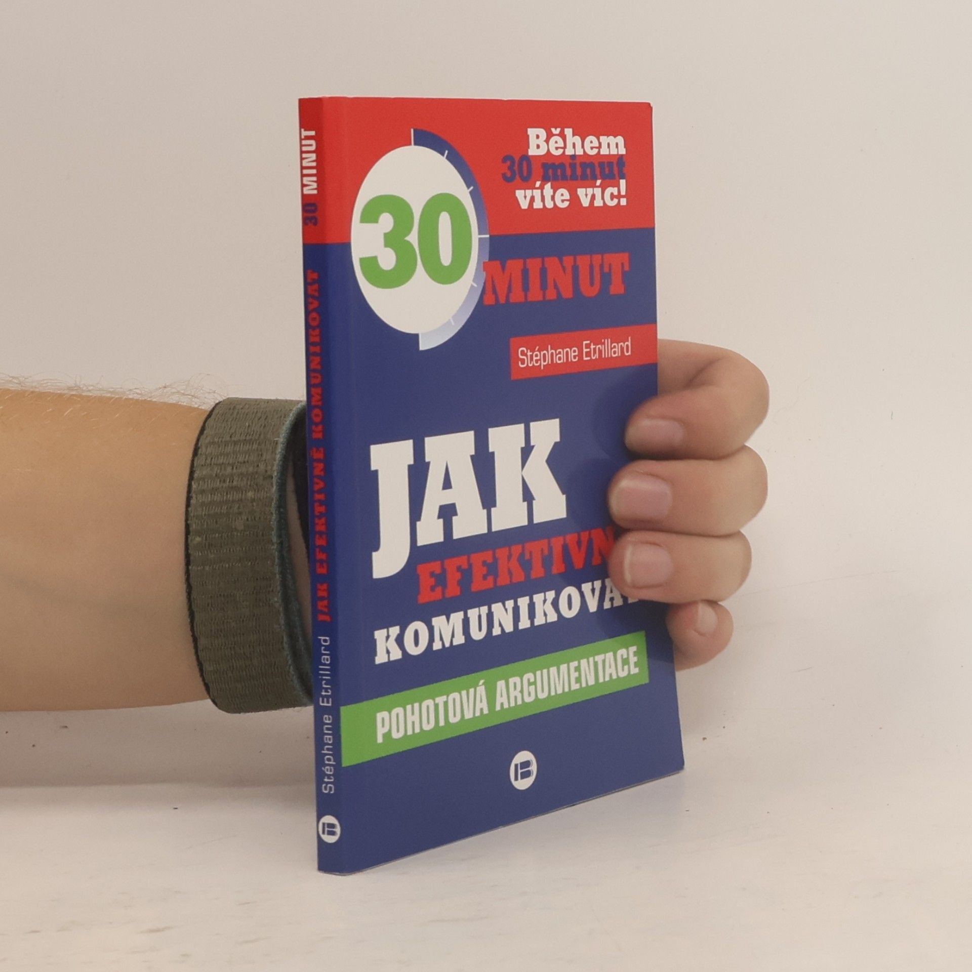 Stéphane Etrillard Jak efektivně komunikovat : 30 minut : pohotová argumentace