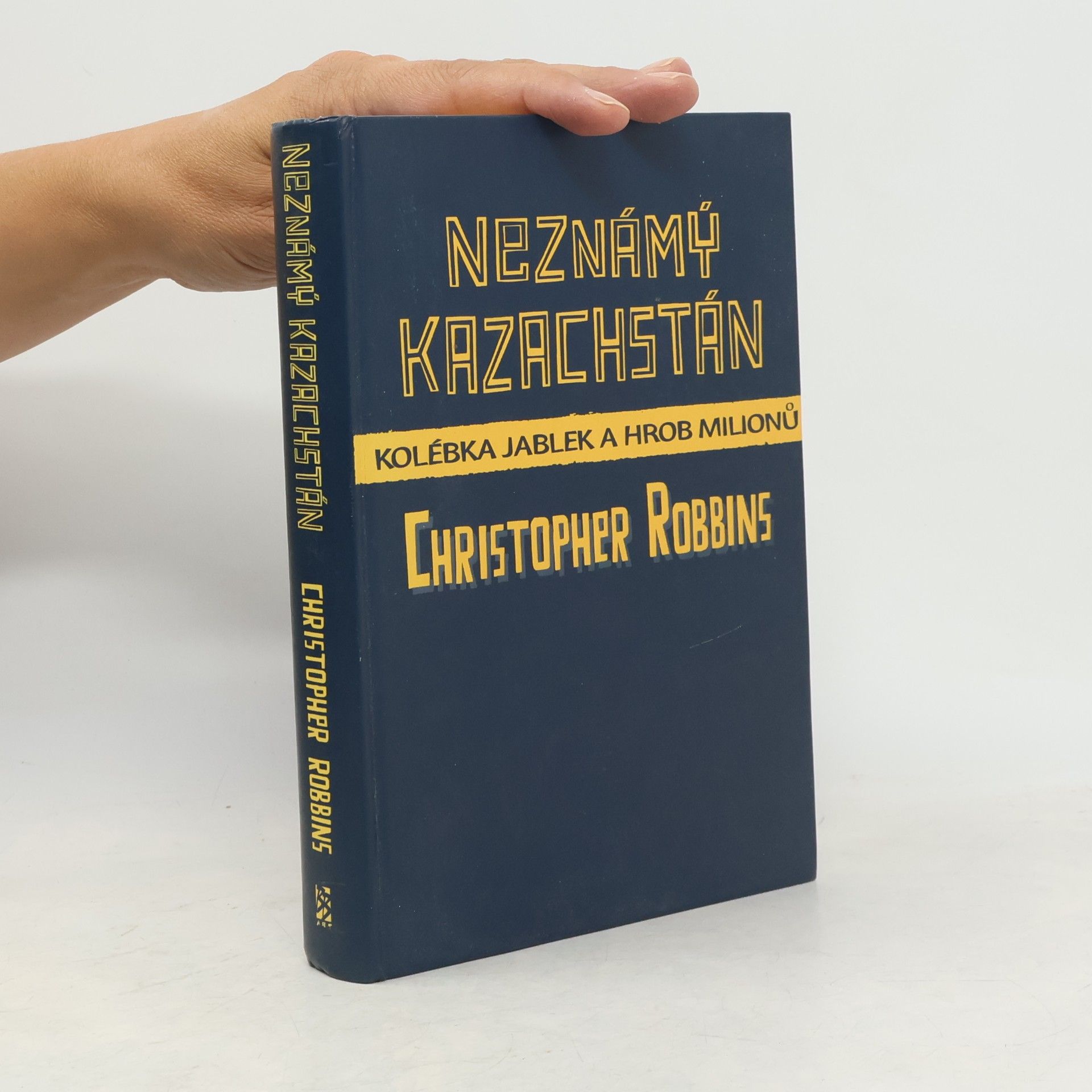 Christopher Robbins Neznámý Kazachstán: Kolébka jablek a hrob milionů
