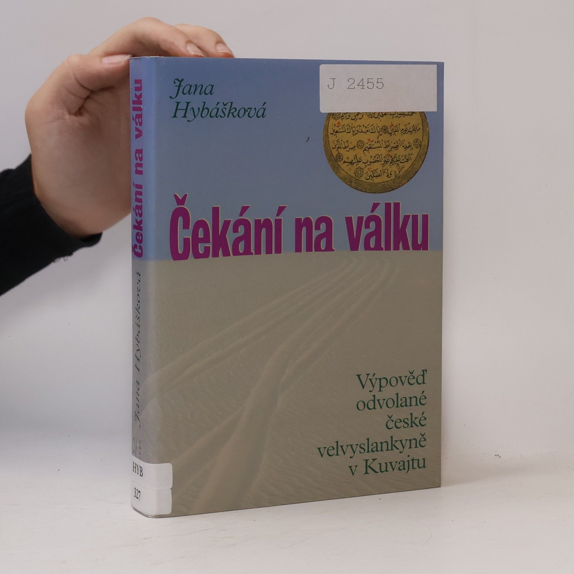 Jana Hybášková Čekání na válku. Výpověď odvolané české velvyslankyně v Kuvajtu