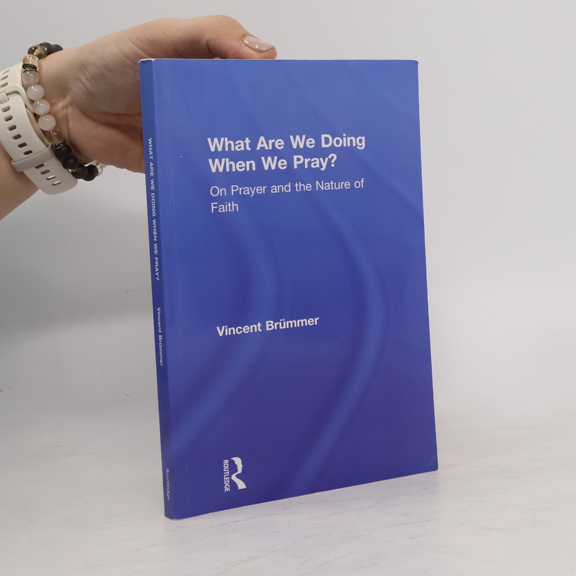 Vincent Brümmer What Are We Doing When We Pray? On Prayer and the Nature of Faith