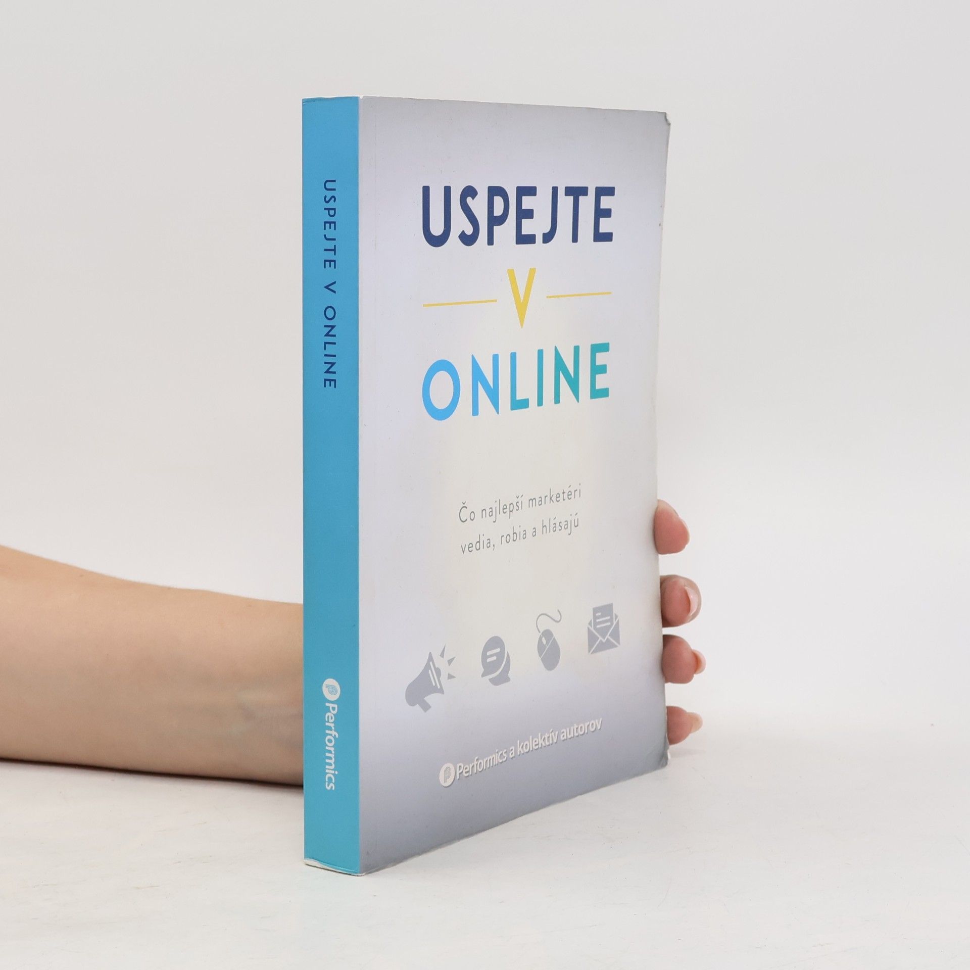 Autorenkollektiv Uspejte v online : čo najlepší marketéri vedia, robia a hlásajú