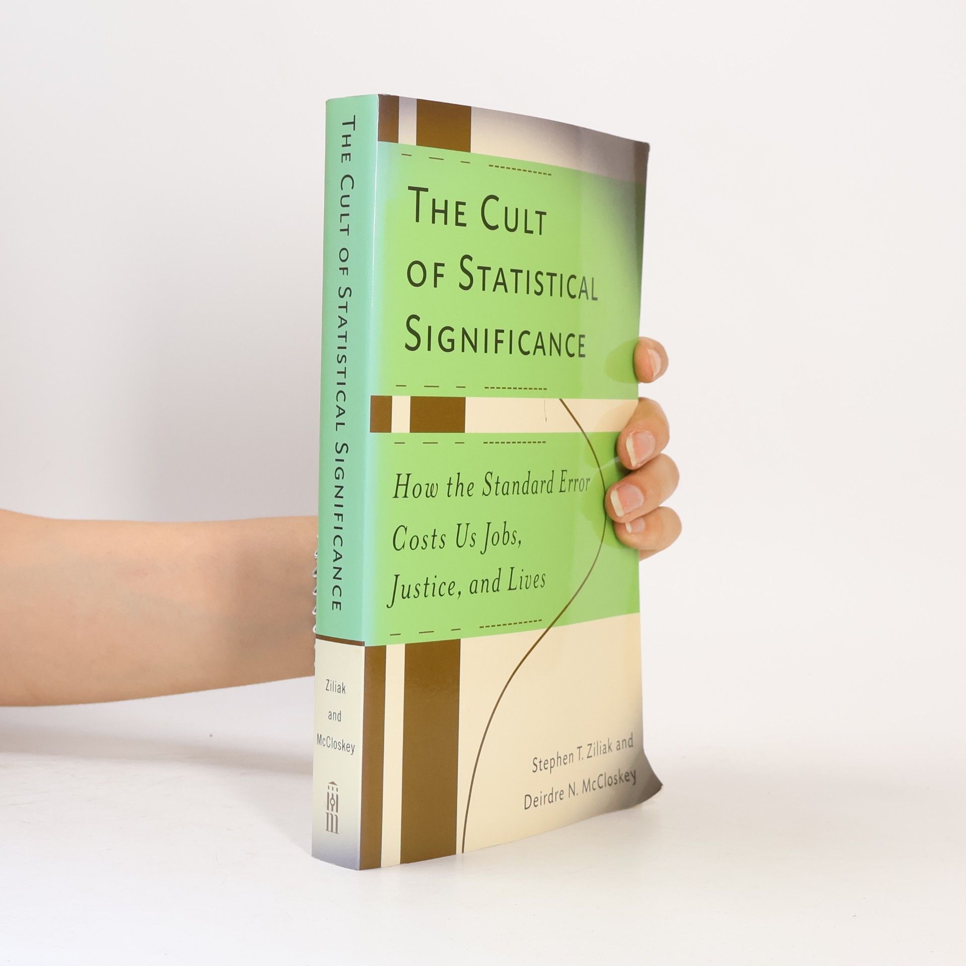 Steve Ziliak The Cult of Statistical Significance