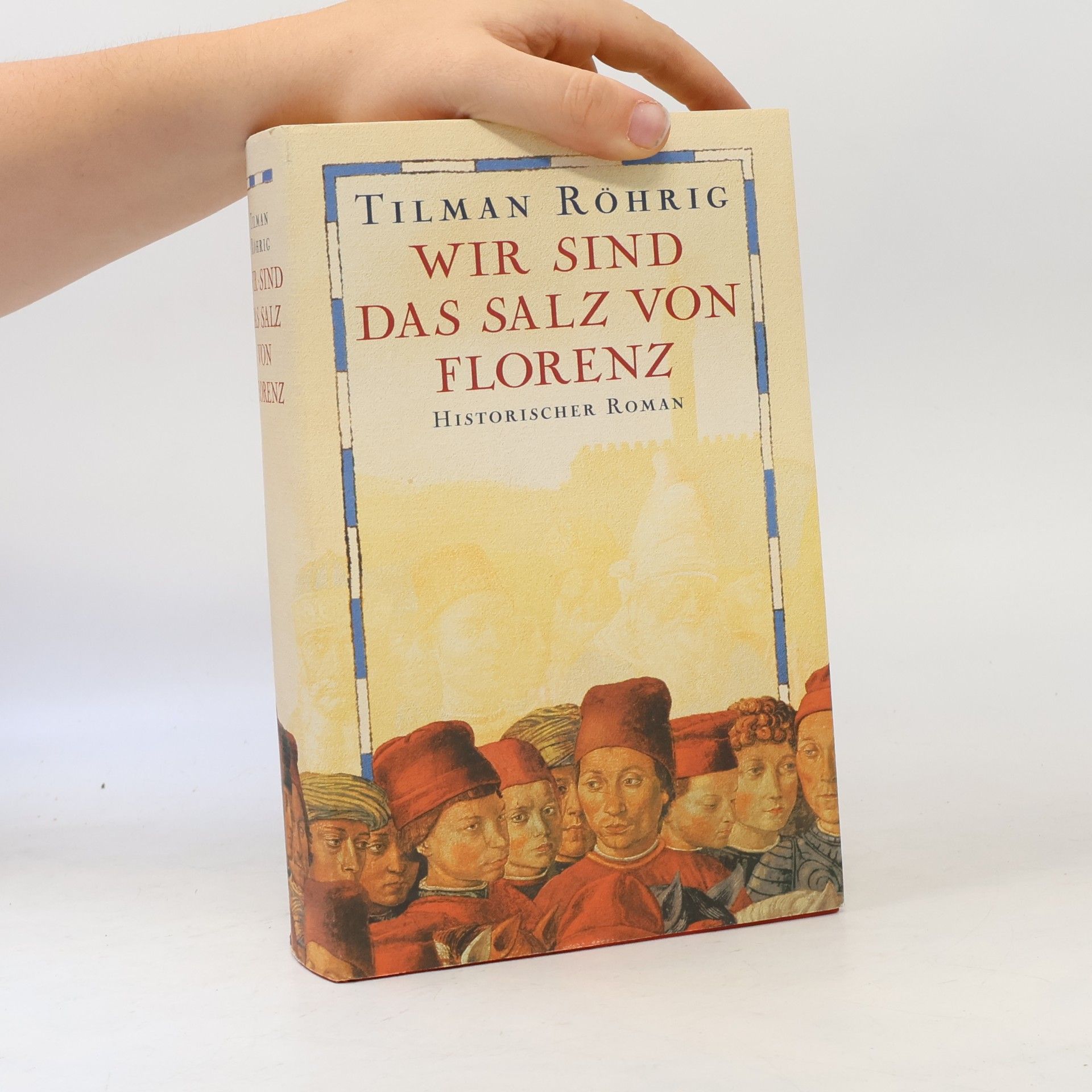 Tilman Röhrig Wir sind das Salz von Florenz
