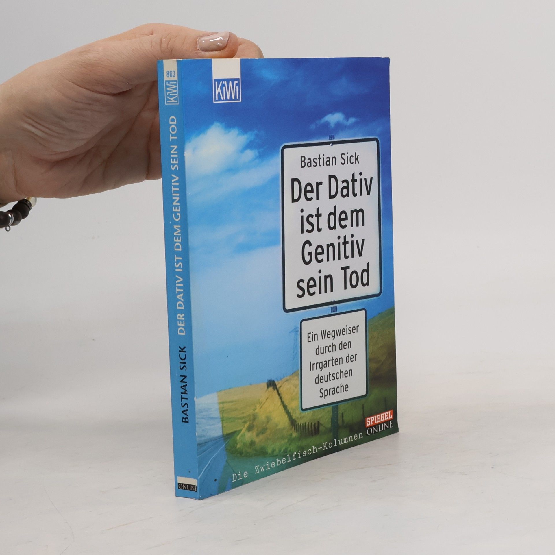 Bastian Sick Der Dativ ist dem Genitiv sein Tod. Ein Wegweiser durch den Irrgarten der deutschen Sprache
