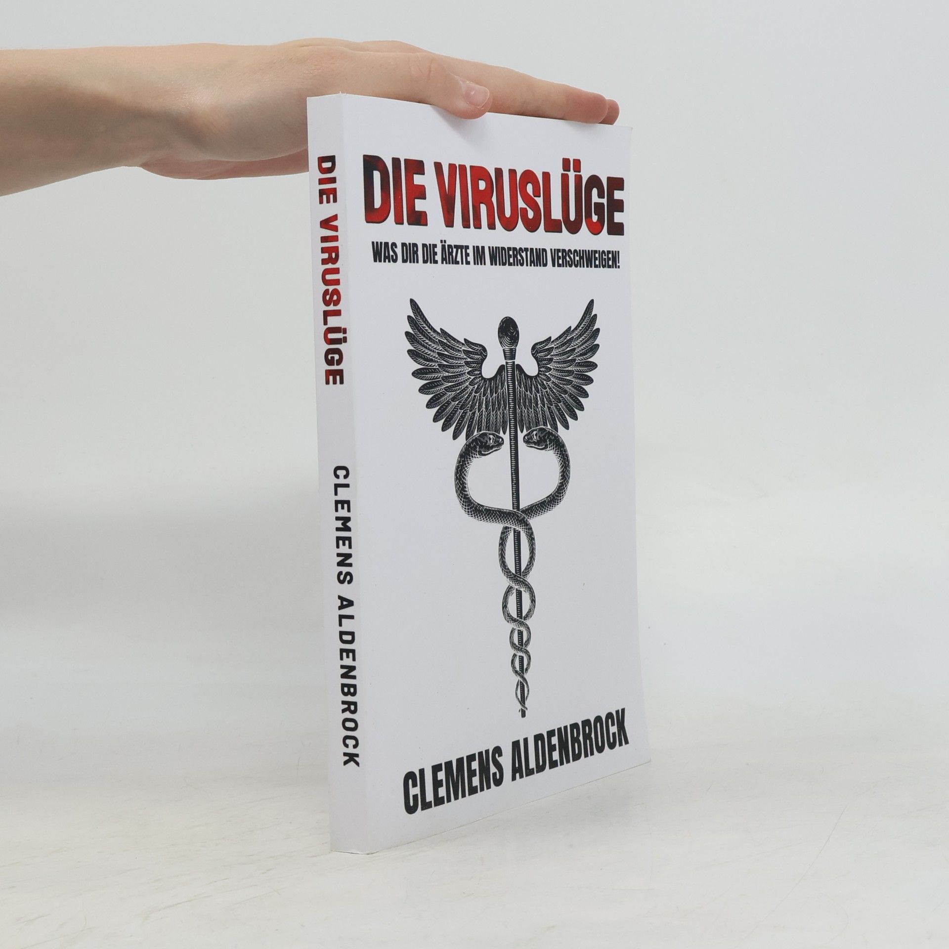 C. Aldenbrock Die Viruslüge: Was dir die Ärzte im Widerstand verschweigen!