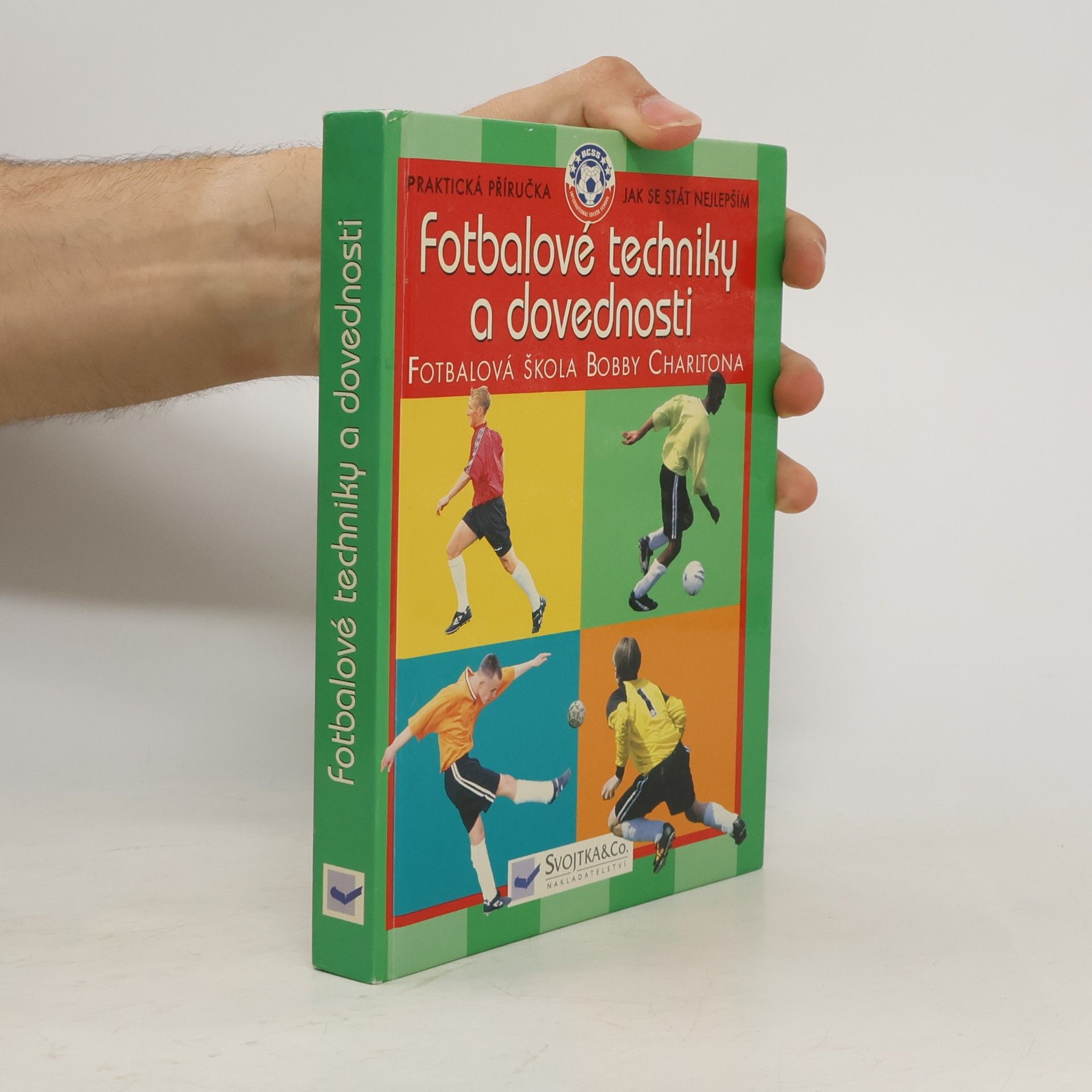 AA.VV. Fotbalové techniky a dovednosti: Ve spolupráci s Fotbalovou školou Bobbyho Charltona Fotbalová škola Bobby Charltona