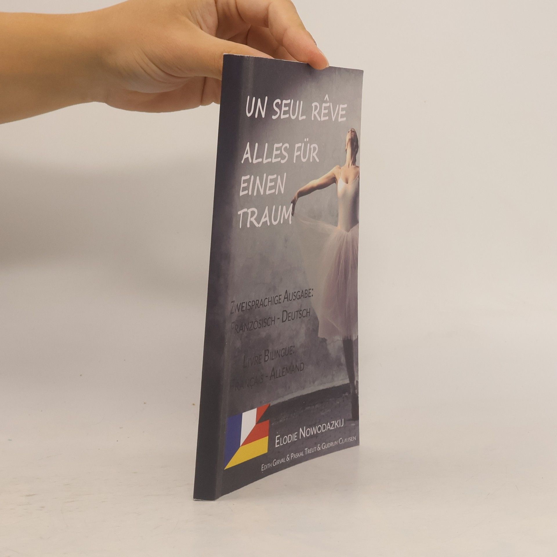 Elodie Nowodazkij Un Seul Rêve/Alles für einen Traum (Zweisprachige Ausgabe