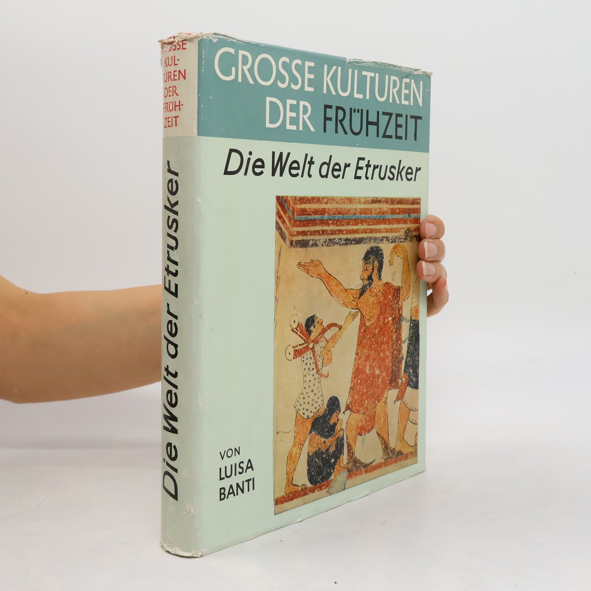 Luisa Banti Grosse Kulturen der Frühzeit. Die Welt der Etrusker