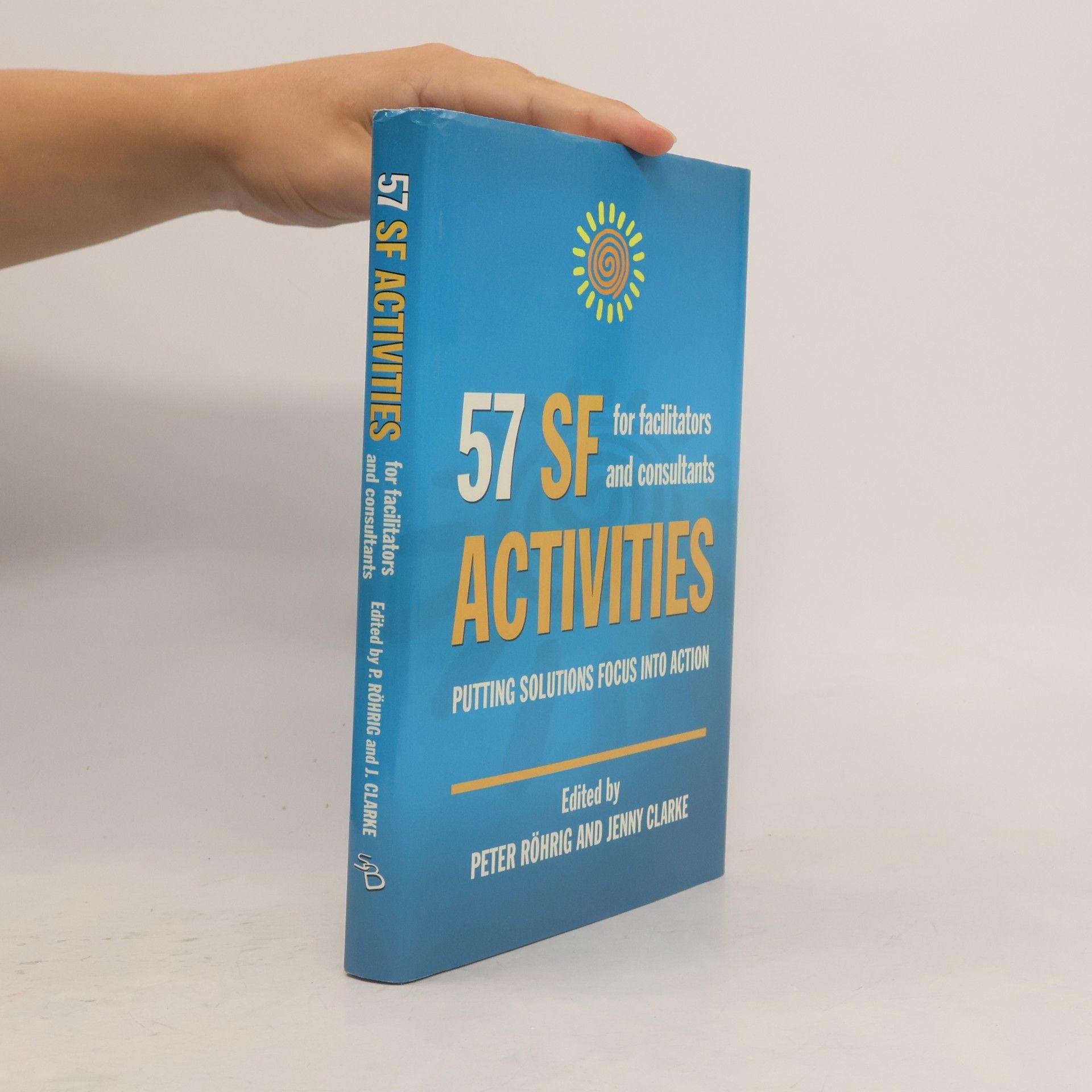 Jenny Clarke Solution Focus Classics - 1: 57 SF Activities for Facilitators and Consultants
