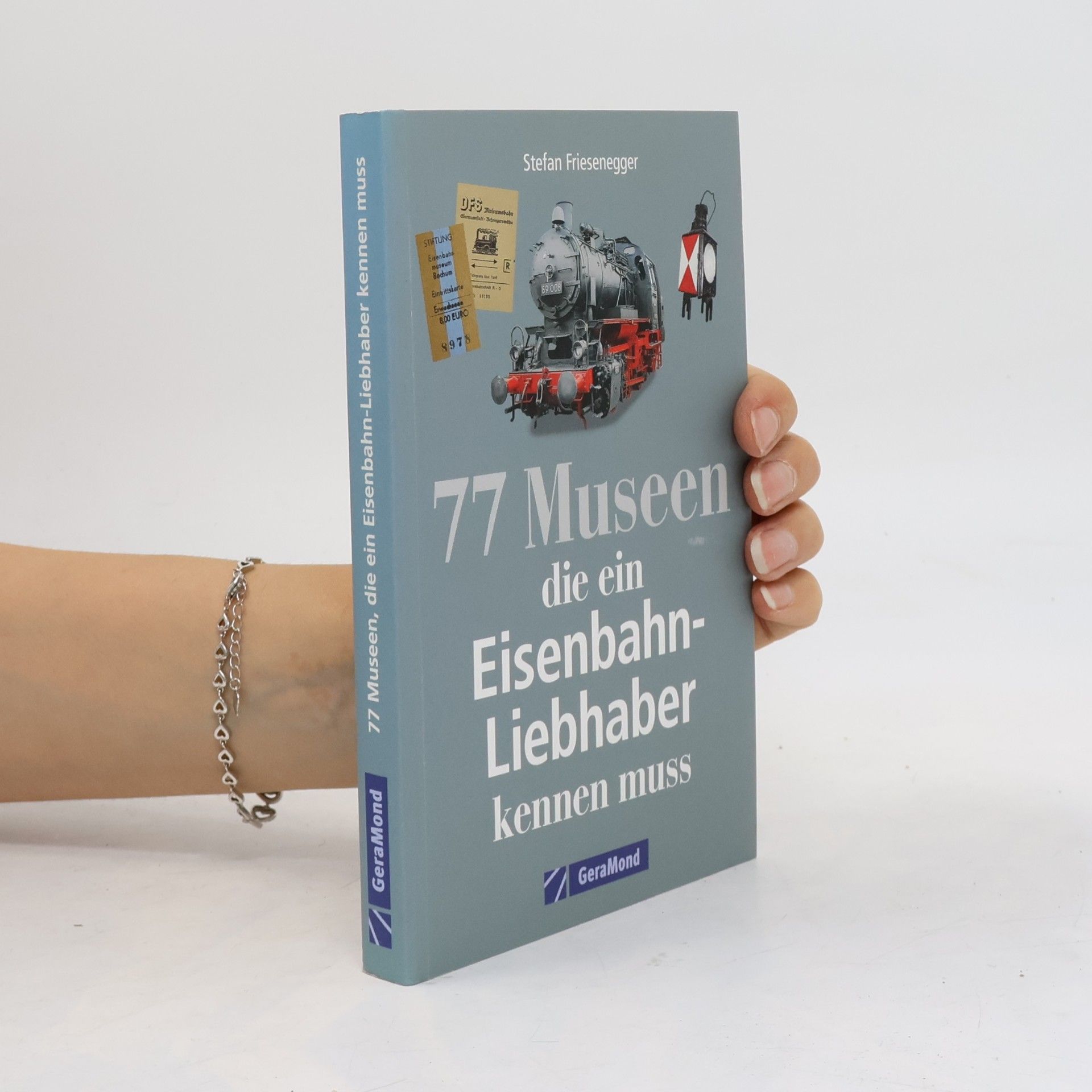 Stefan Friesenegger 77 Museen, die ein Eisenbahnliebhaber kennen muss