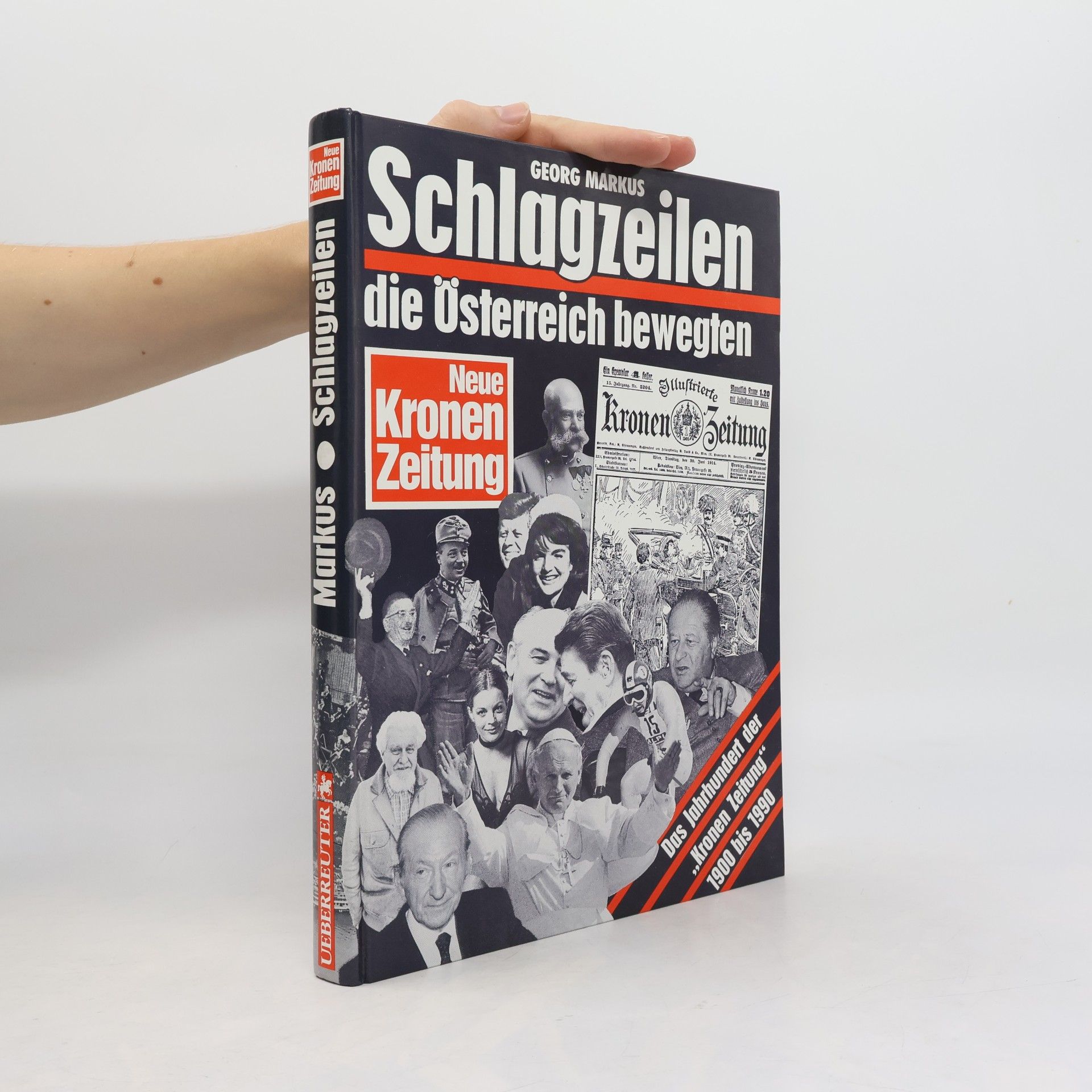 Georg Markus Schlagzeilen, die Österreich bewegten : Das Jahrhundert der "Kronen Zeitung" 1900-1990