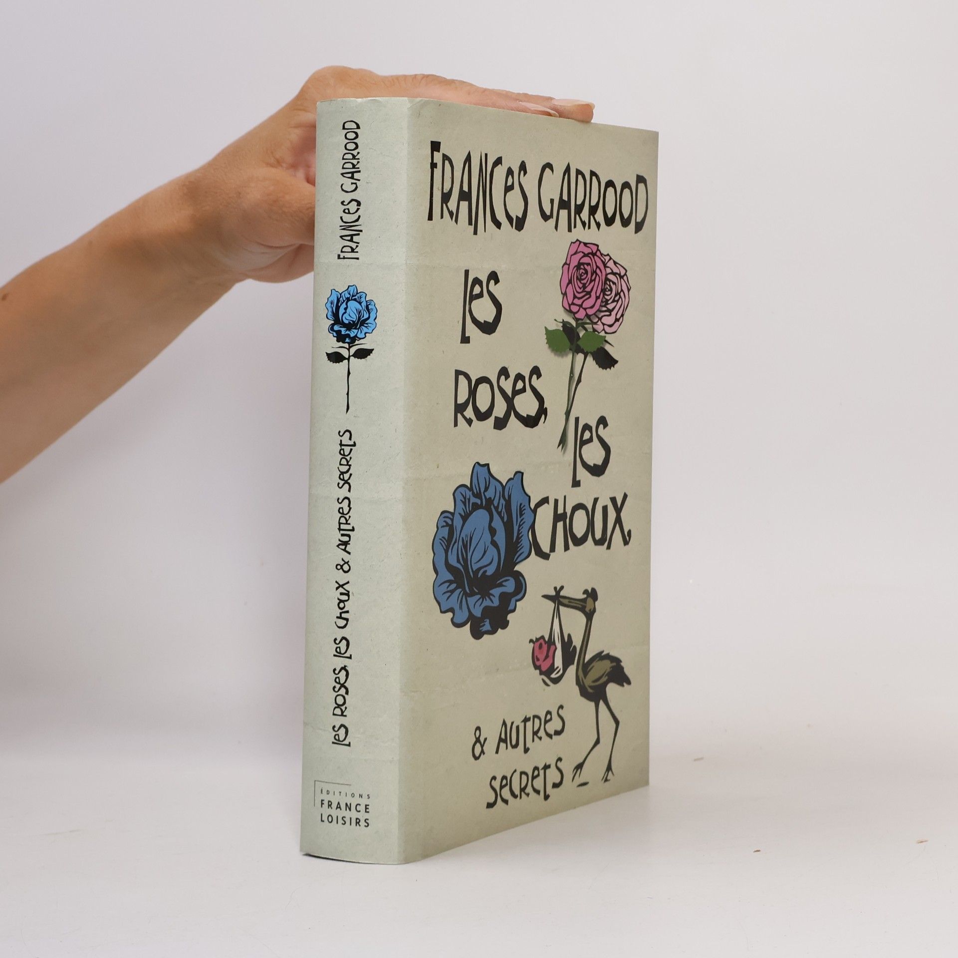 Frances Garrood Les roses, les choux, et autres secrets