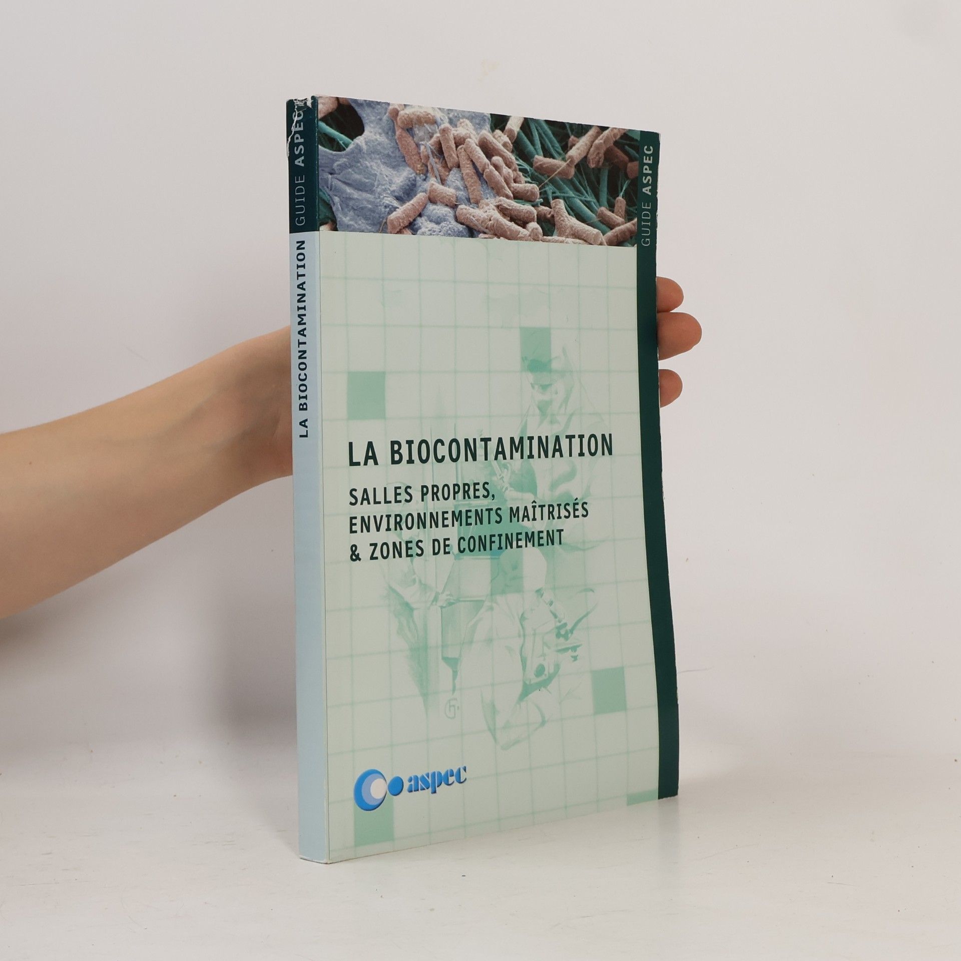 Various authors Guide Aspec: La biocontamination: Salles propres, environnements maîtrisés & zones de confinement