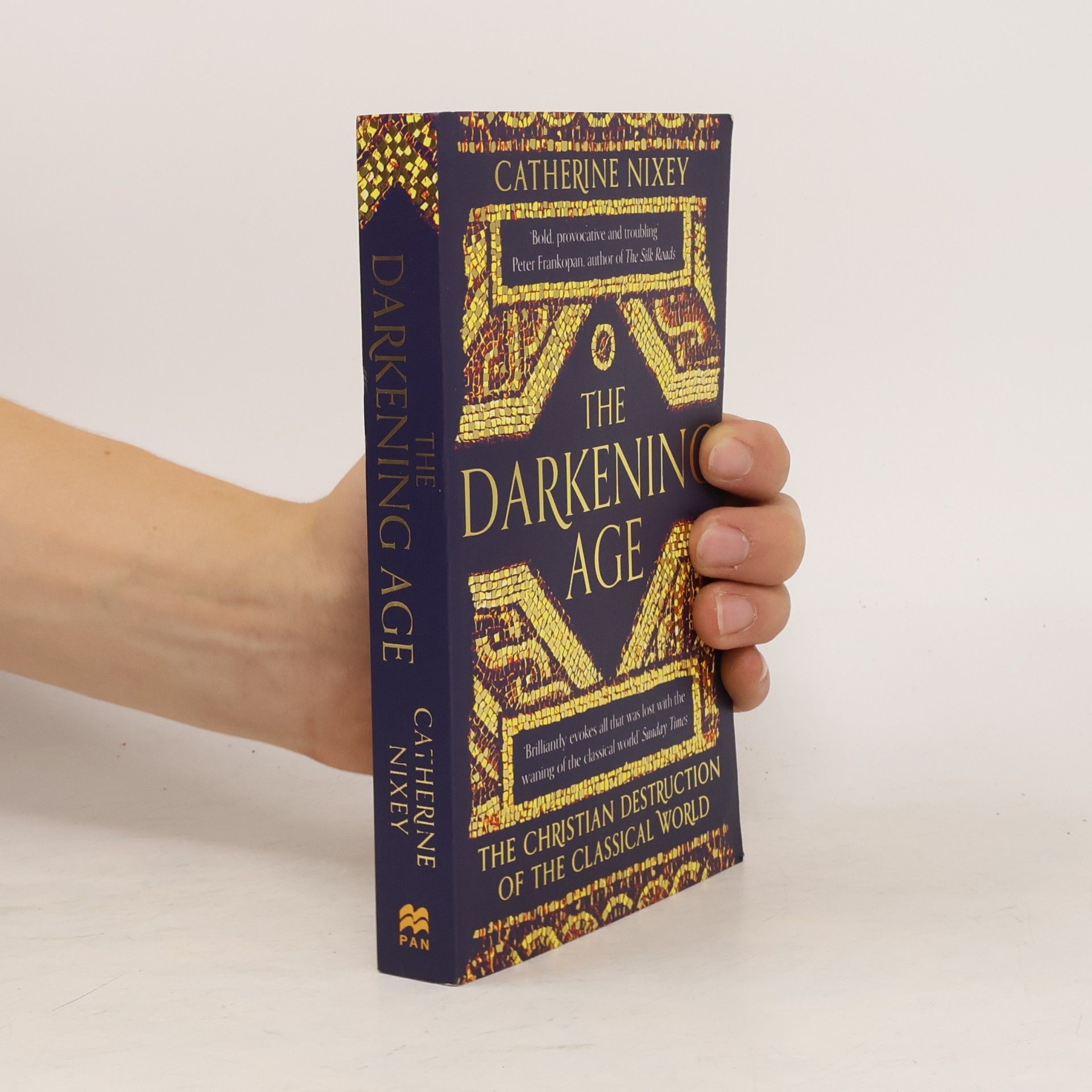 Catherine Nixey The darkening age : the Christian destruction of the Classical world