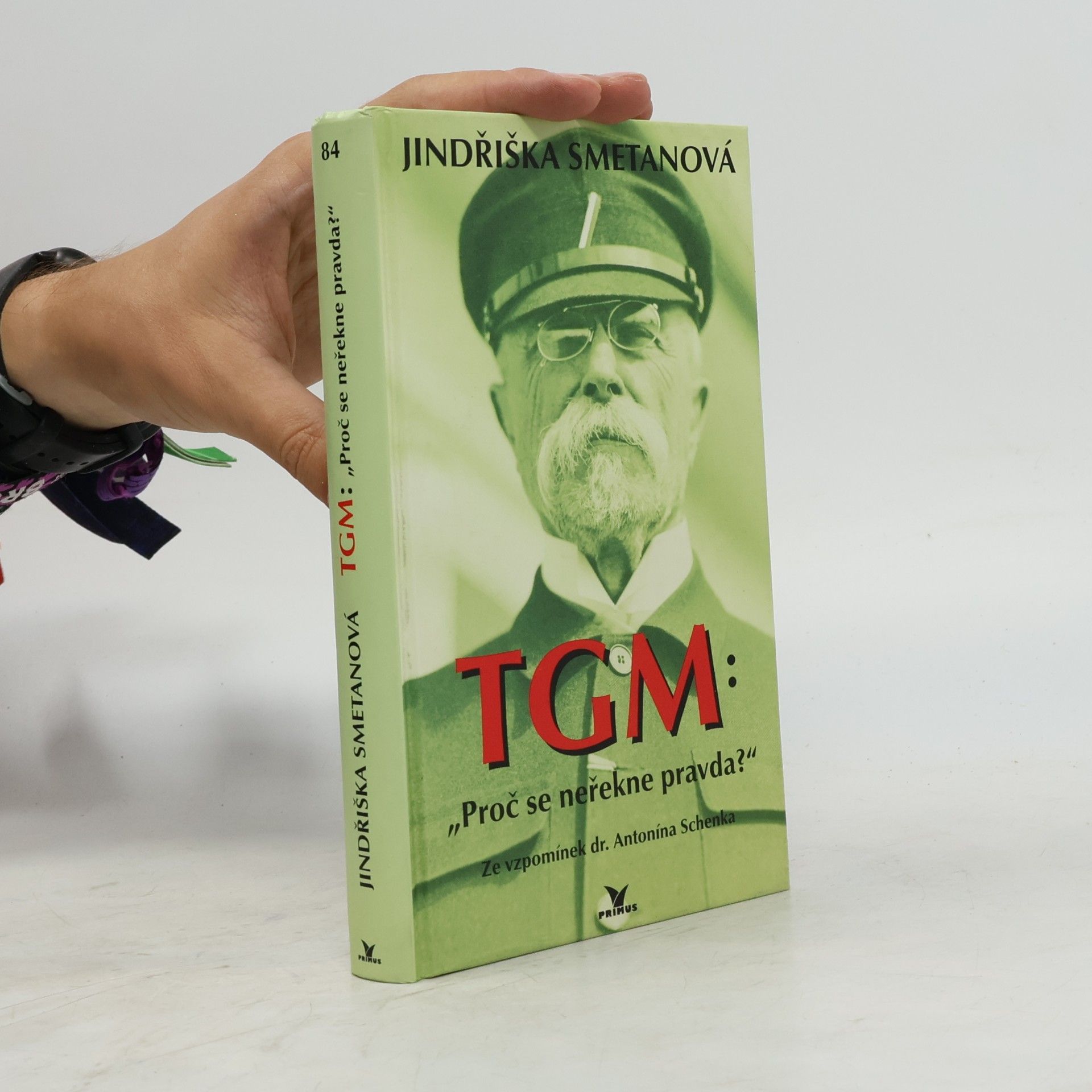 Jindřiška Smetanová TGM: proč se neřekne pravda? Ze vzpomínek dr. Antonína Schenka