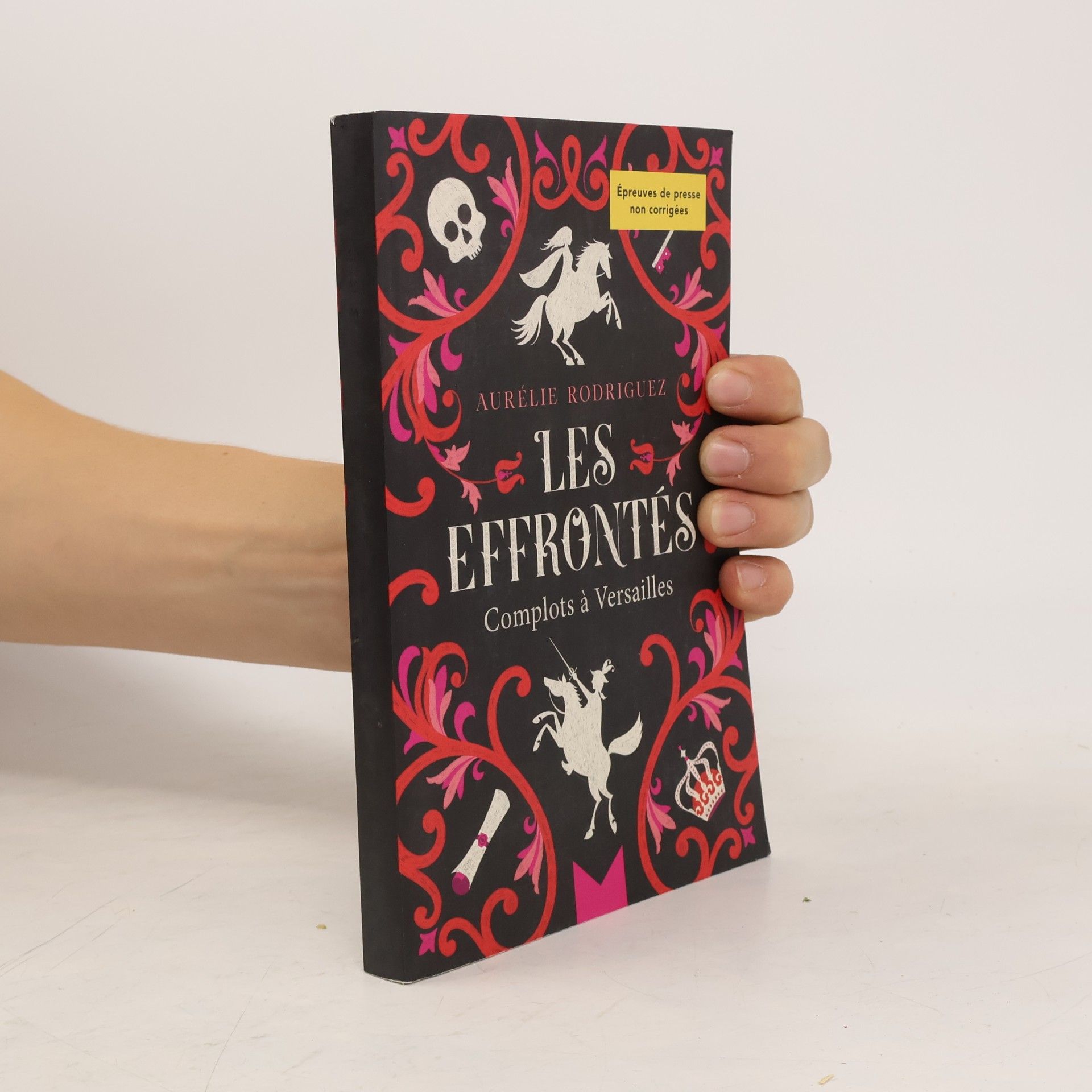 Aurélie Rodriguez Les Effrontés: Complots à Versailles - Épreuves de presse non corrigées