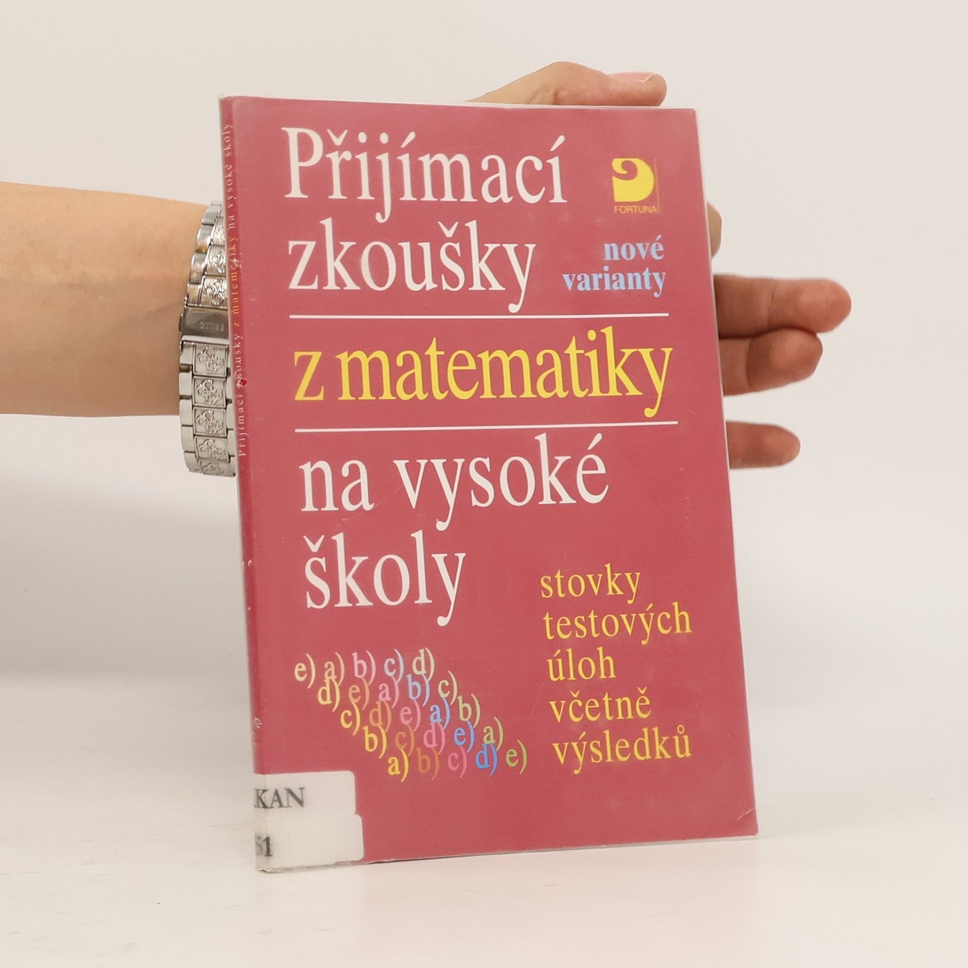 Eva Kaňková Přijímací zkoušky z matematiky na vysoké školy: Nové varianty: Stovky testových úloh včetně výsledků
