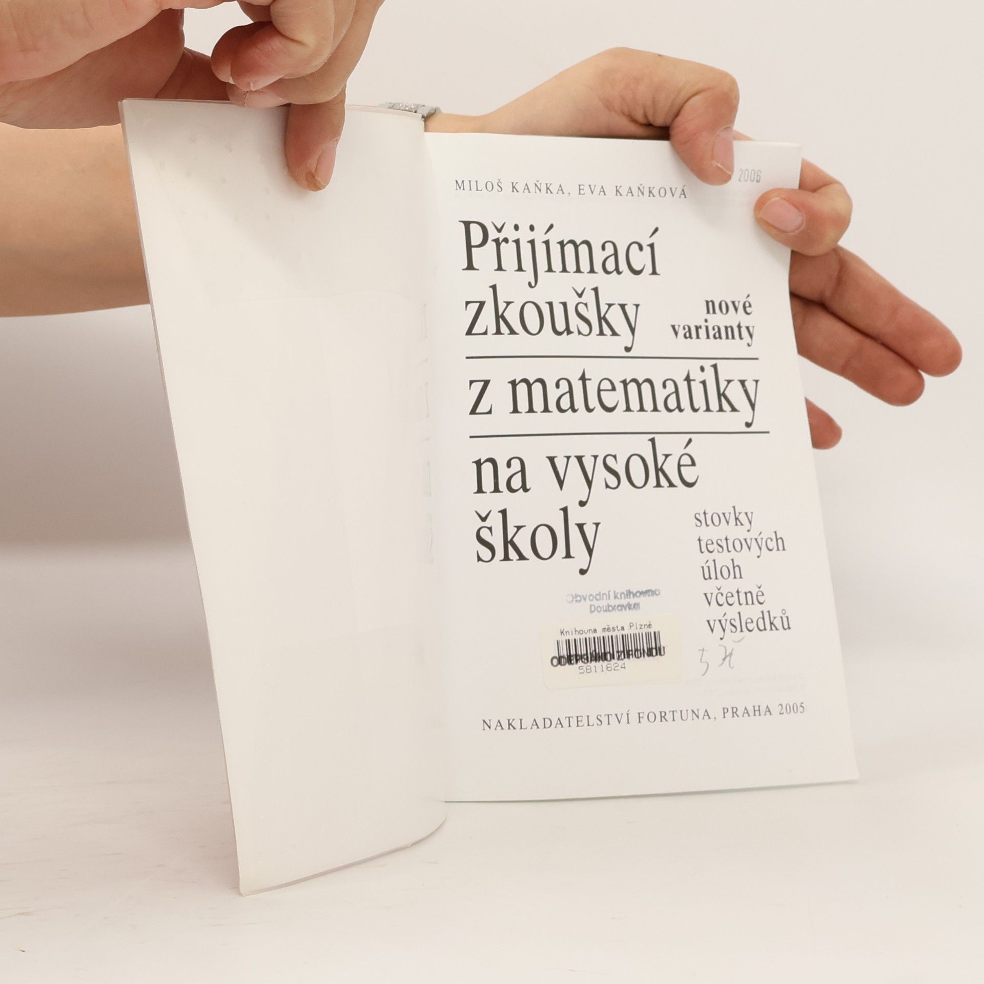 Miloš Kaňka Přijímací zkoušky z matematiky na vysoké školy: Nové varianty: Stovky testových úloh včetně výsledků