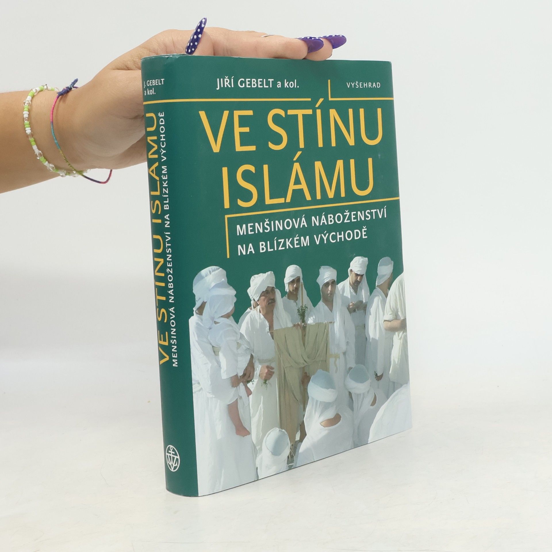 Jiří Gebelt Ve stínu islámu: Menšinová náboženství na Blízkém východě