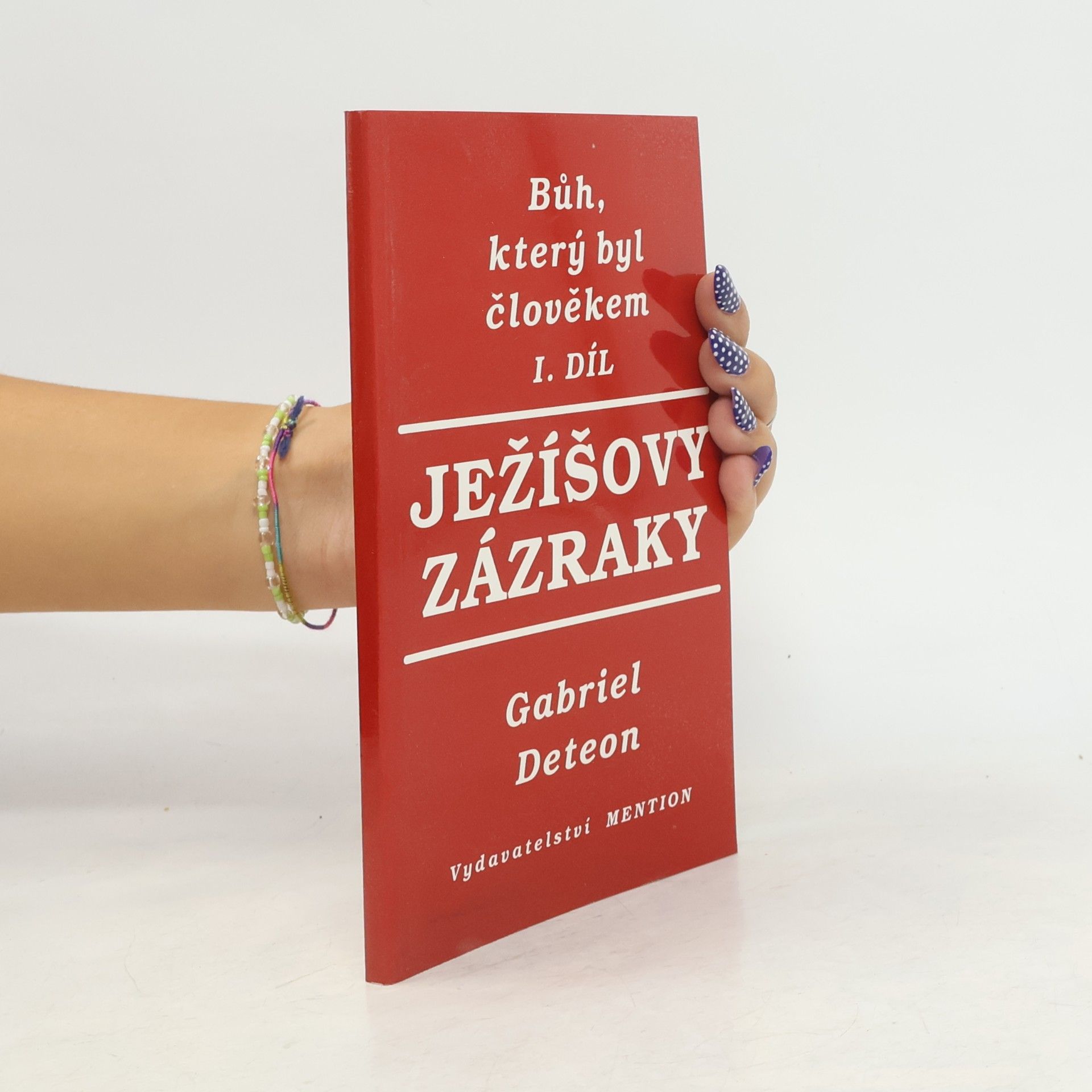 Gabriel Deteon Bůh, který byl člověkem. Díl 1. Ježíšovy zázraky