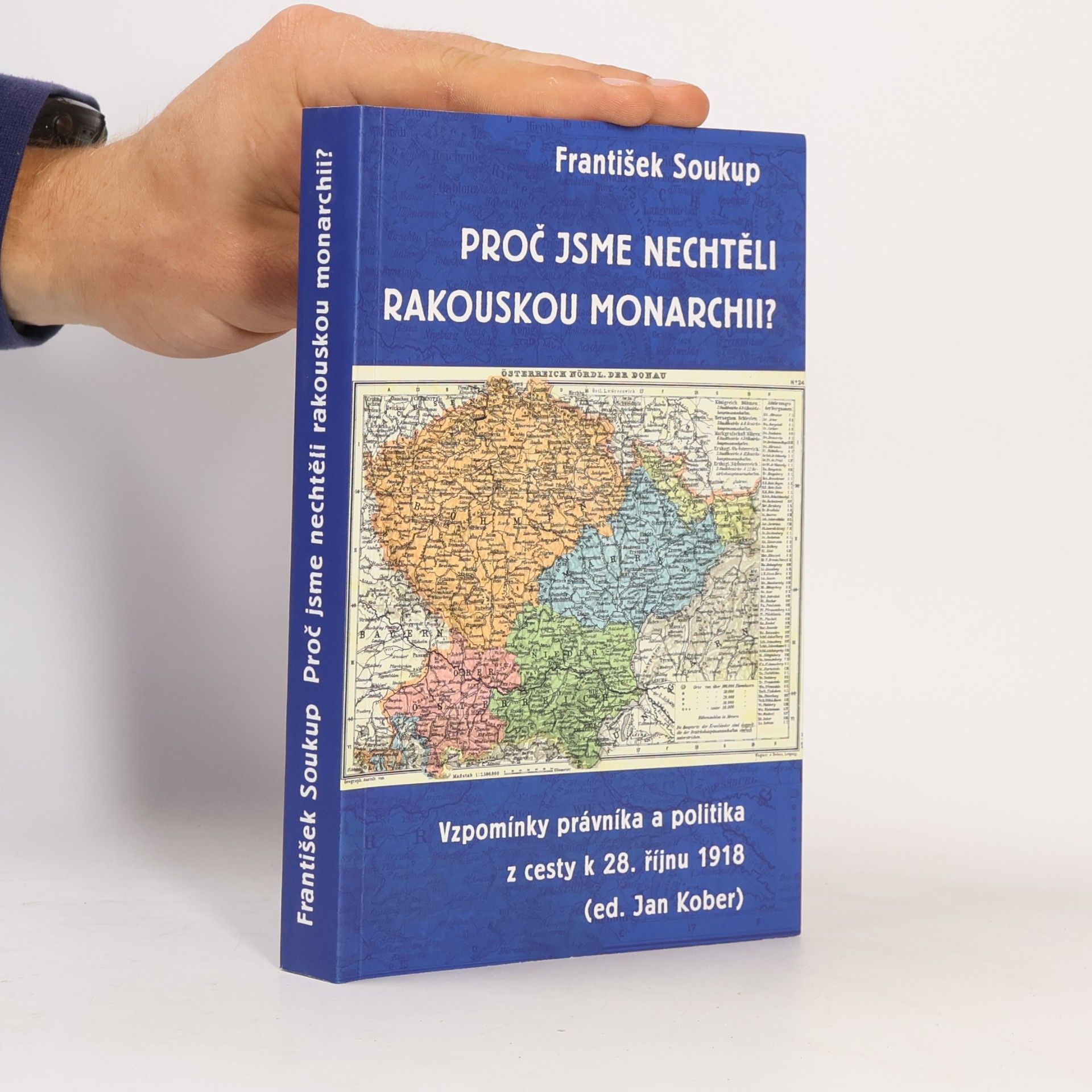 František Soukup Proč jsme nechtěli rakouskou monarchii?