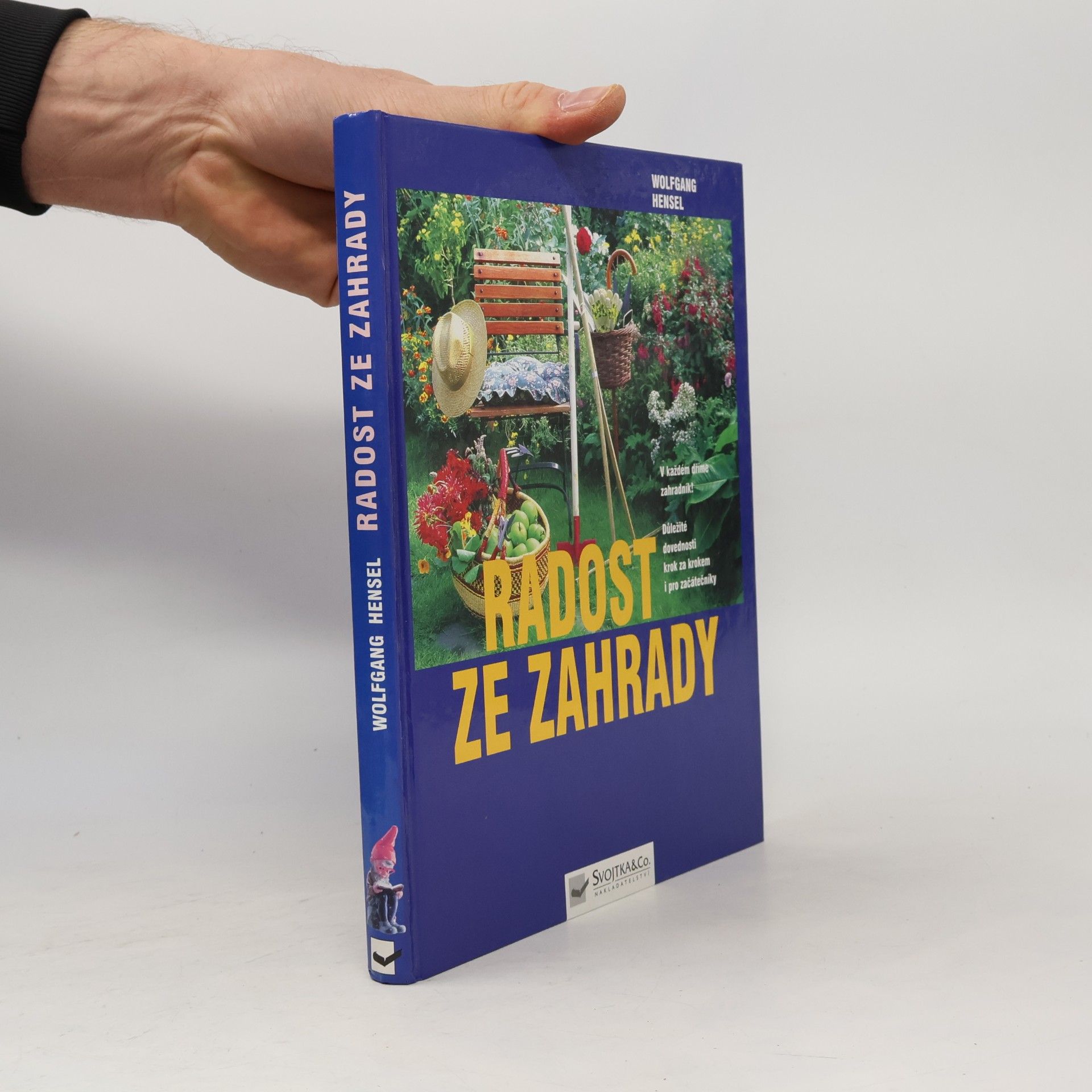 Václav Větvička Radost ze zahrady : v každém dříme zahradník! : důležité dovednosti krok za krokem i pro začátečníky