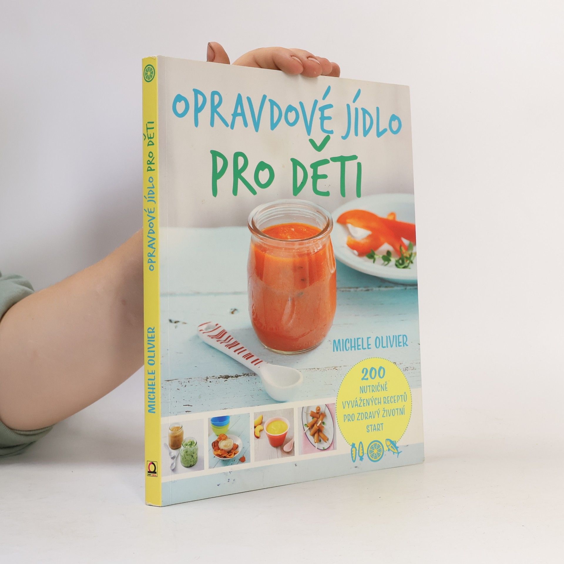 Michele Olivier Opravdové jídlo pro děti : 200 nutričně vyvážených receptů pro zdravý životní start