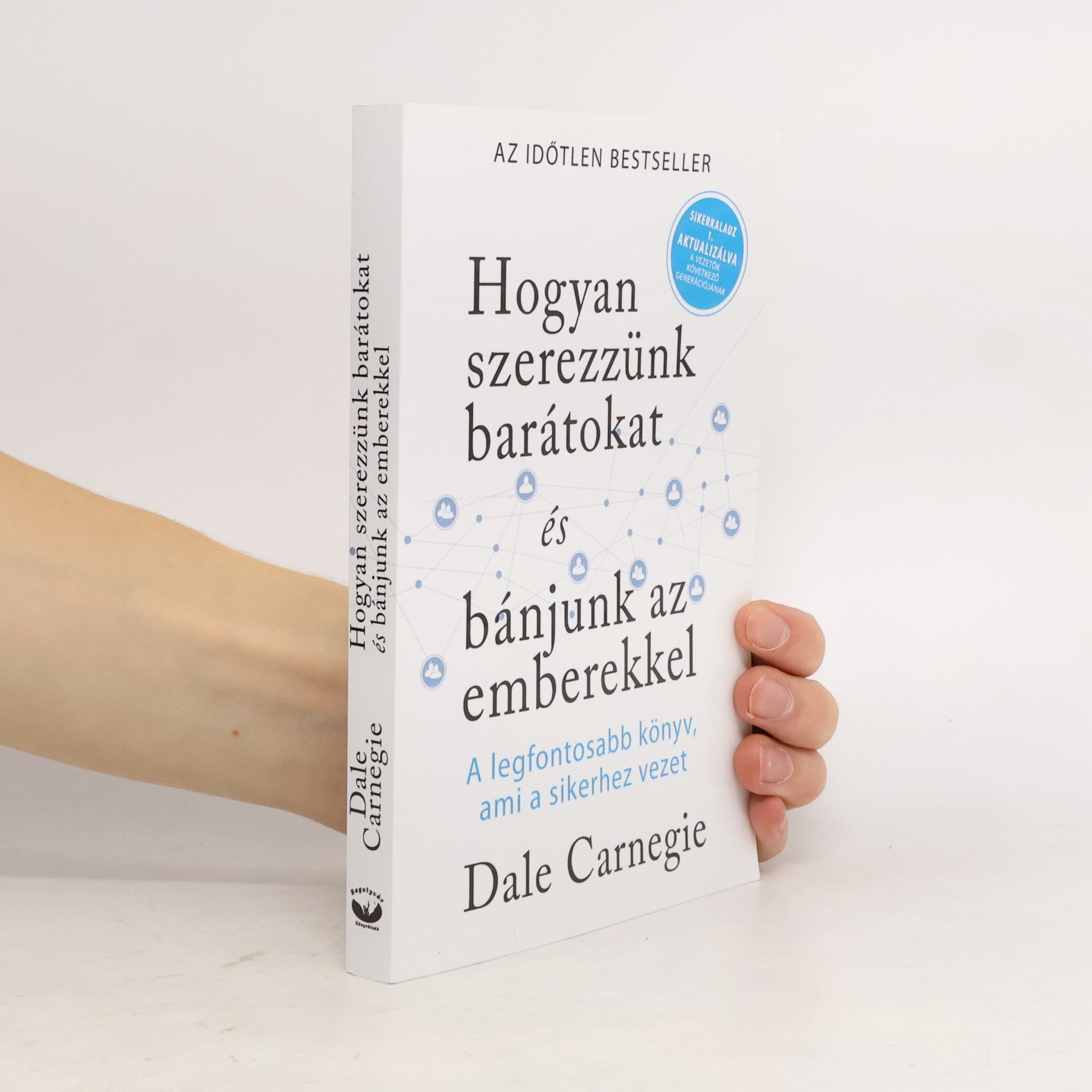 Dale Carnegie Hogyan szerezzünk barátokat és bánjunk az emberekkel
