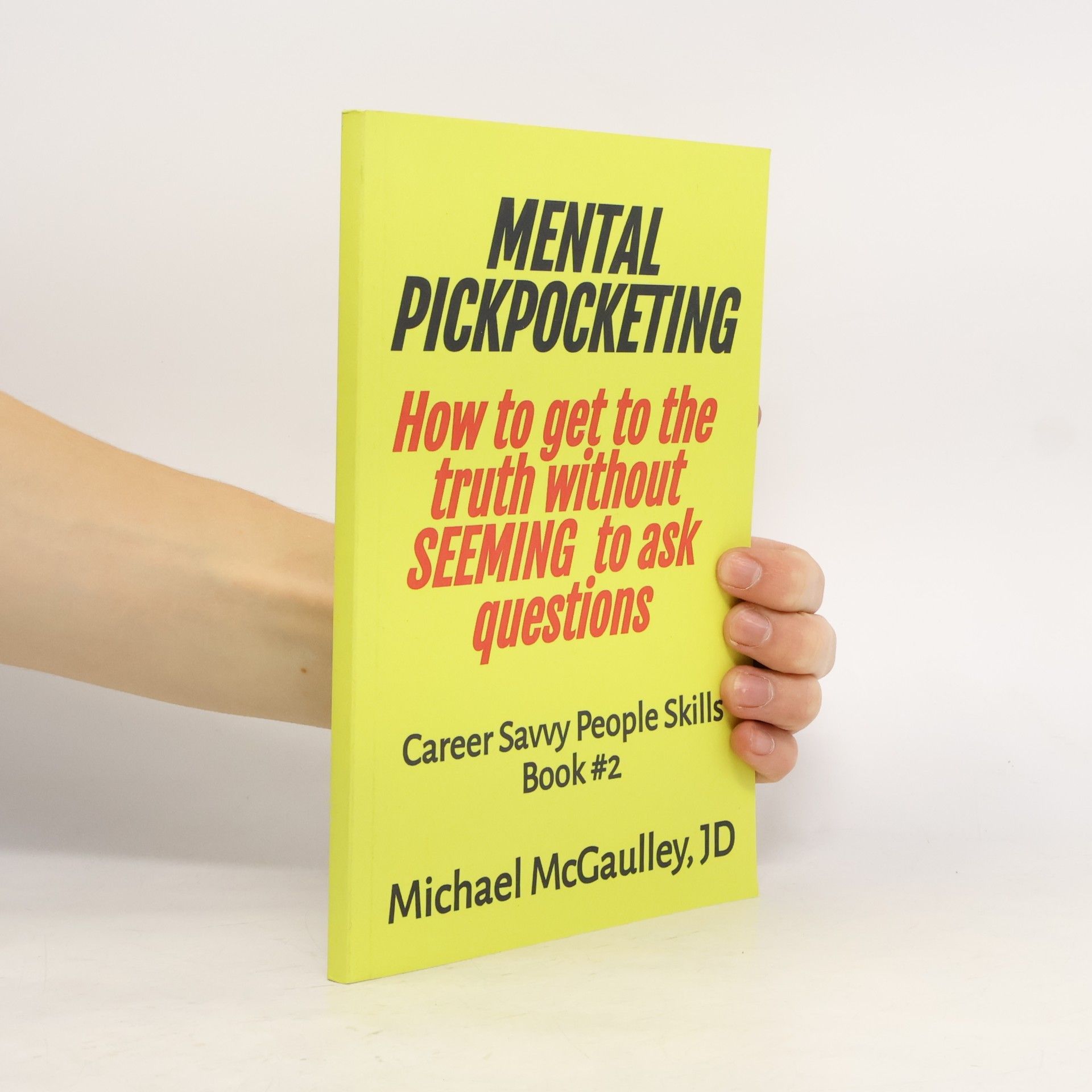 Michael McCaulley Career Savvy People Skills - 2: Mental Pickpocketing How to Get to the Truth Without Seeming to Ask Questions
