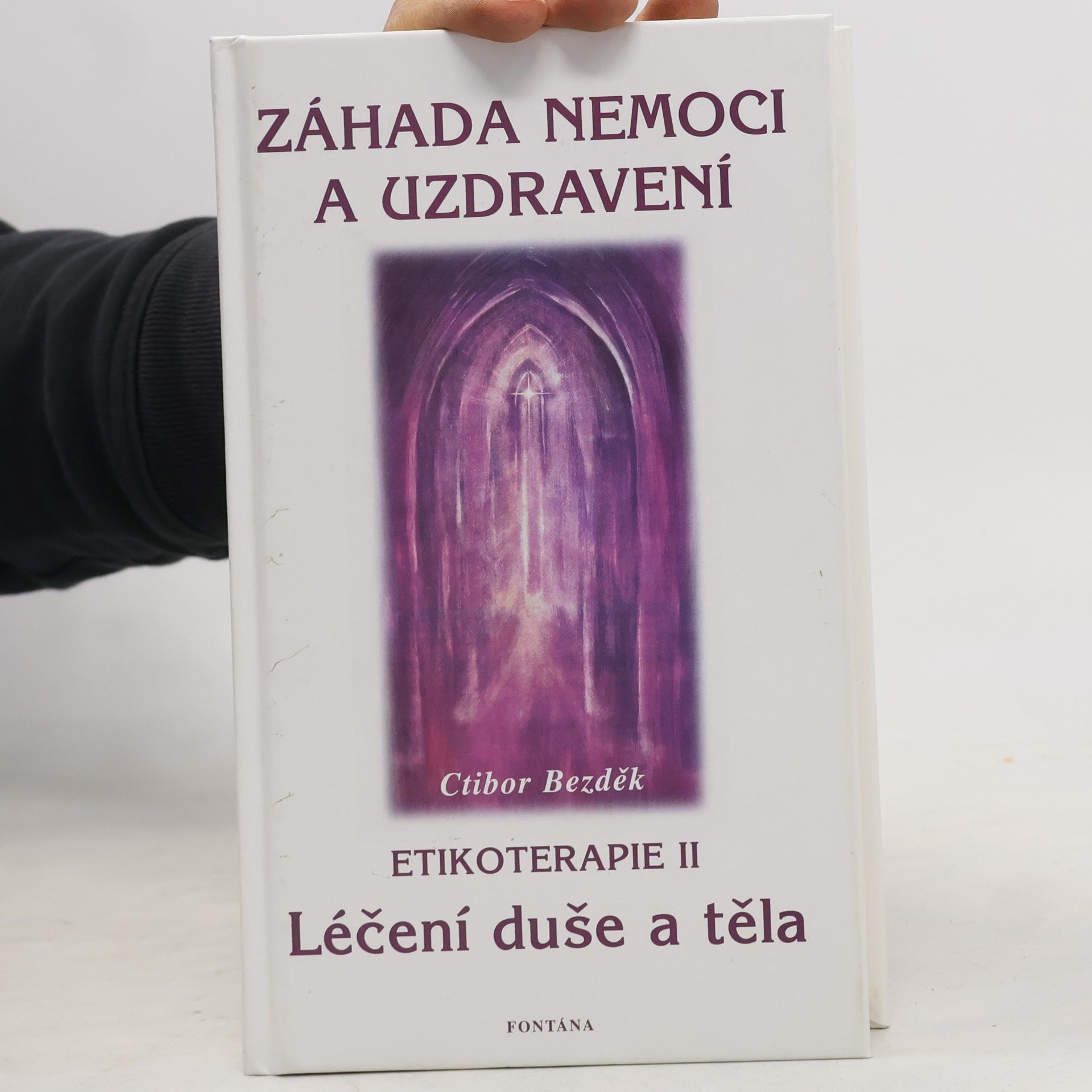 Ctibor Bezděk Záhada nemoci a uzdravení. Etikoterapie II