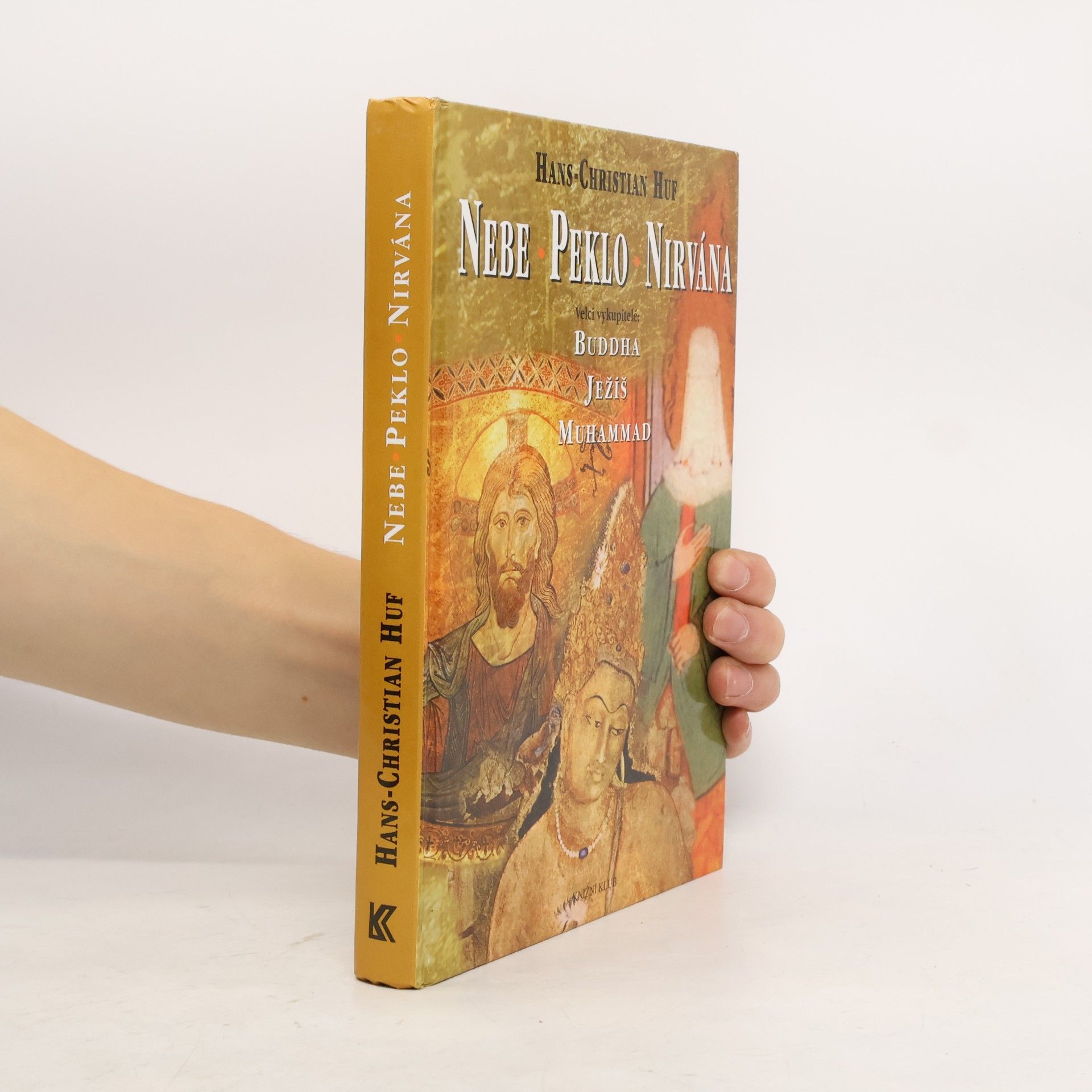 Hans-Christian Huf Nebe, peklo a nirvána. Velcí vykupitelé: Buddha, Ježíš a Muhammad