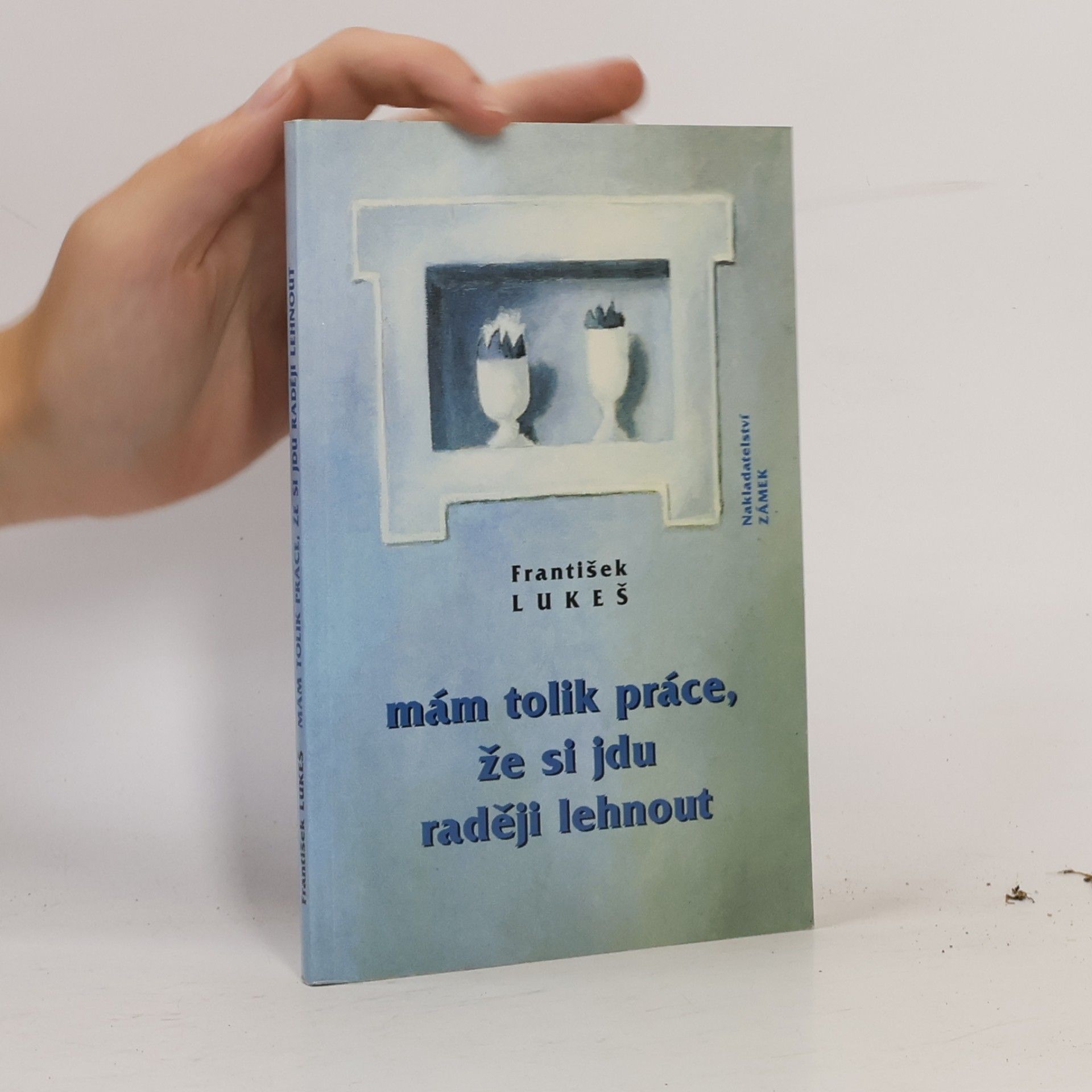 František Lukeš Mám tolik práce, že si jdu raději lehnout