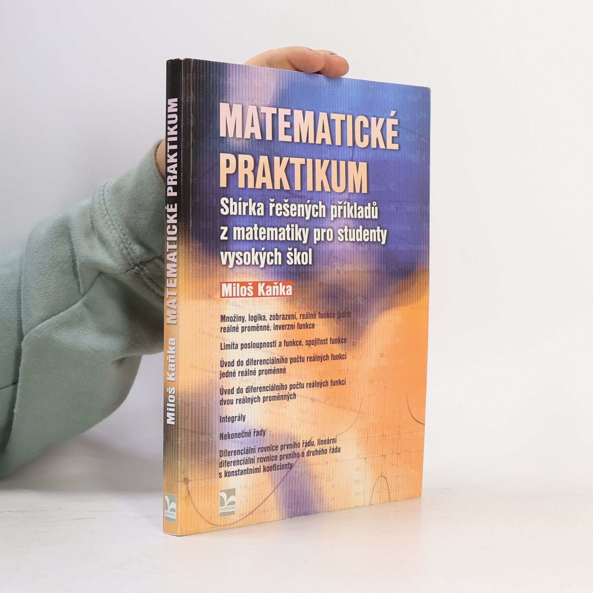 Miloš Kaňka Matematické praktikum : sbírka řešených příkladů z matematiky pro studenty vysokých škol