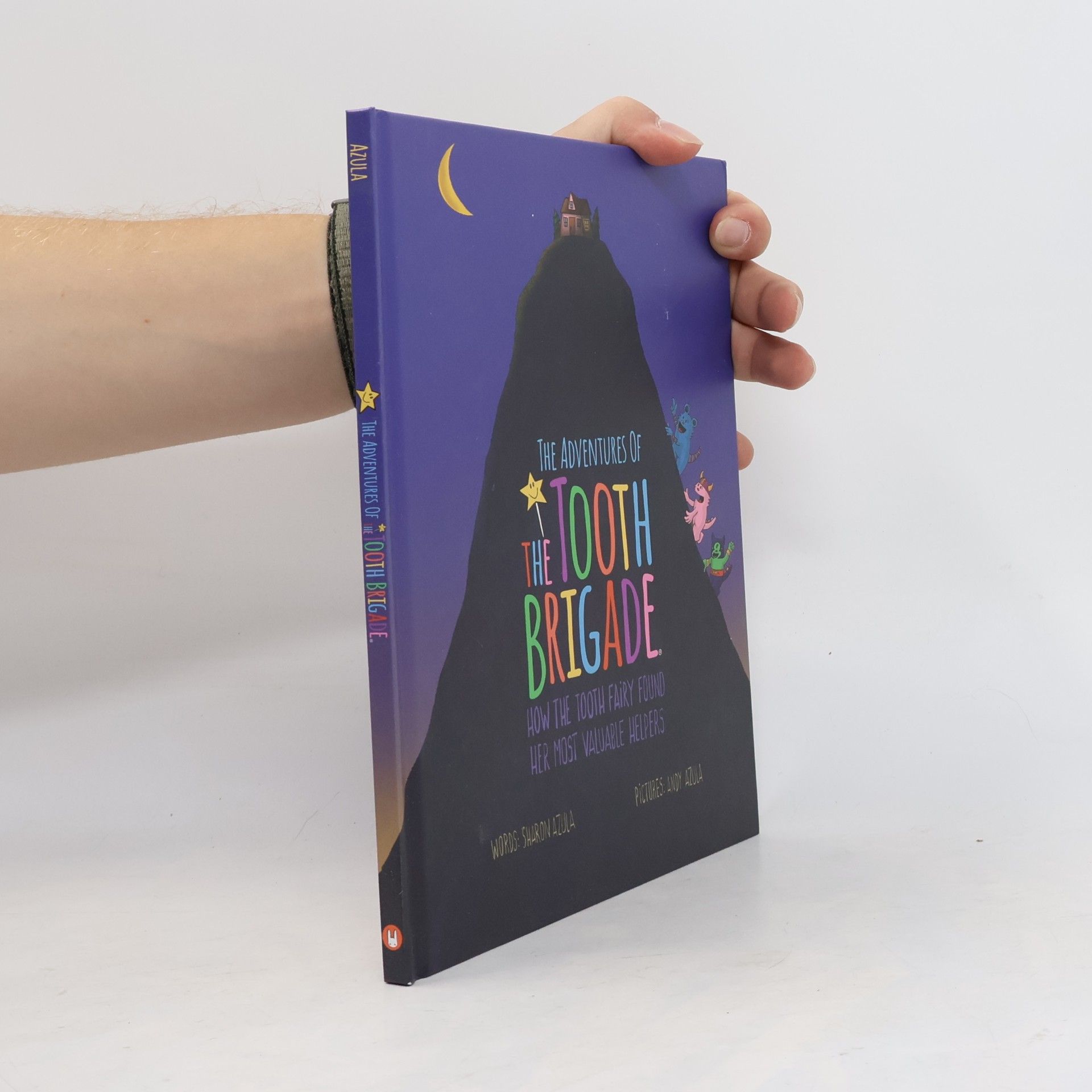 Andy Azula The Adventures of The Tooth Brigade: How the Tooth Fairy Found Her Most Valuable Helpers