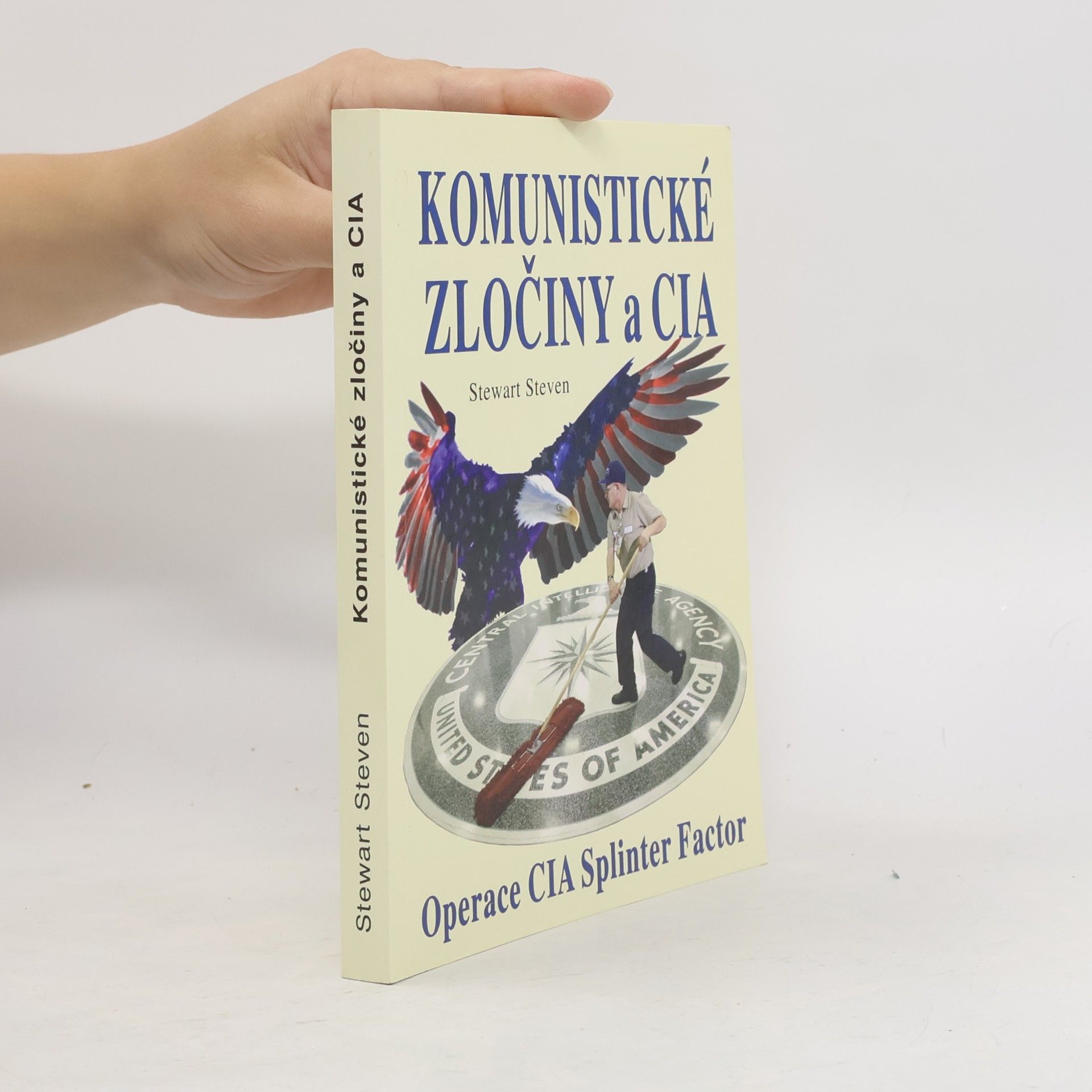 Stewart Steven Komunistické zločiny a CIA : výbušnina : operace CIA Splinter Factor