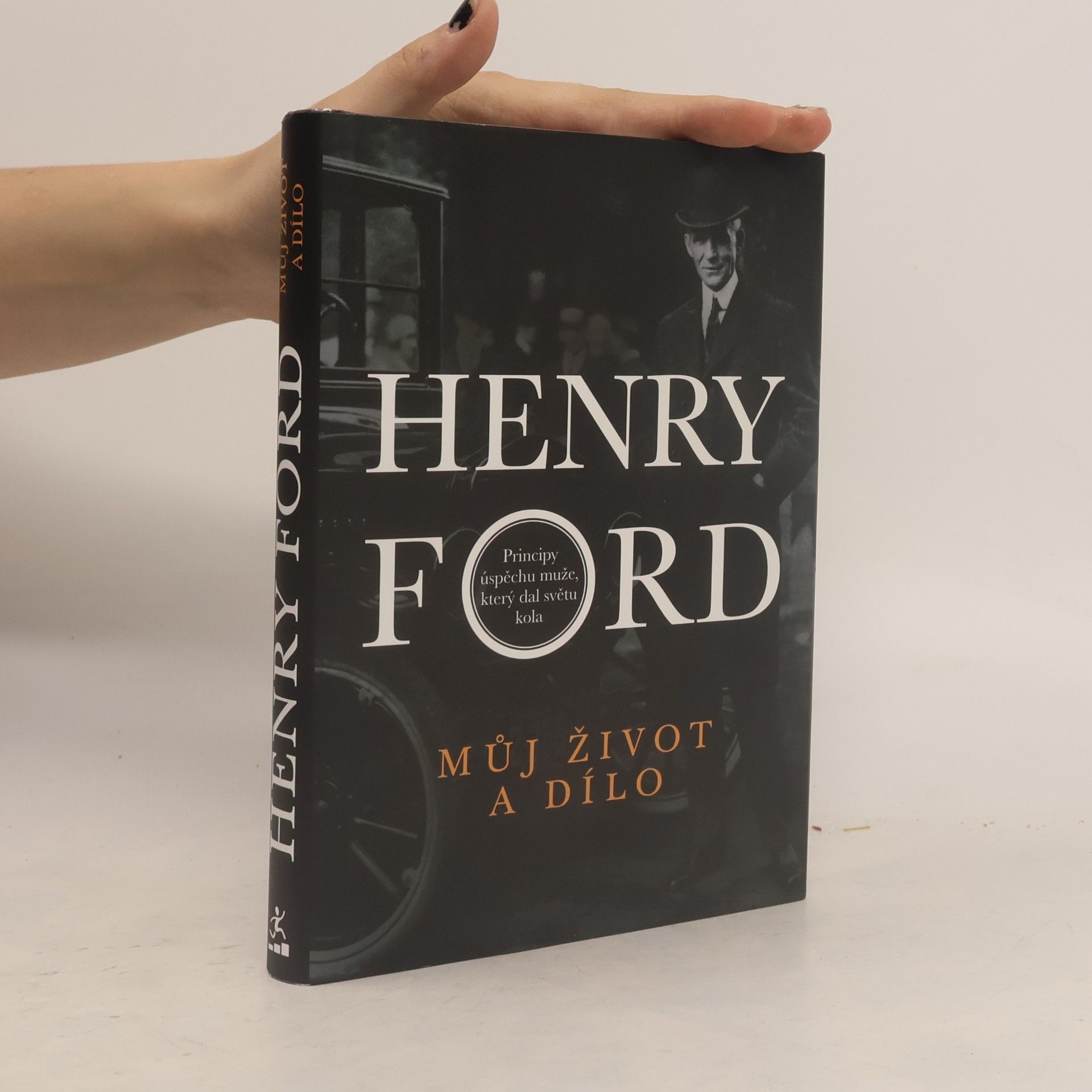 Henry Ford Můj život a dílo. Principy úspěchu muže, který dal světu kola
