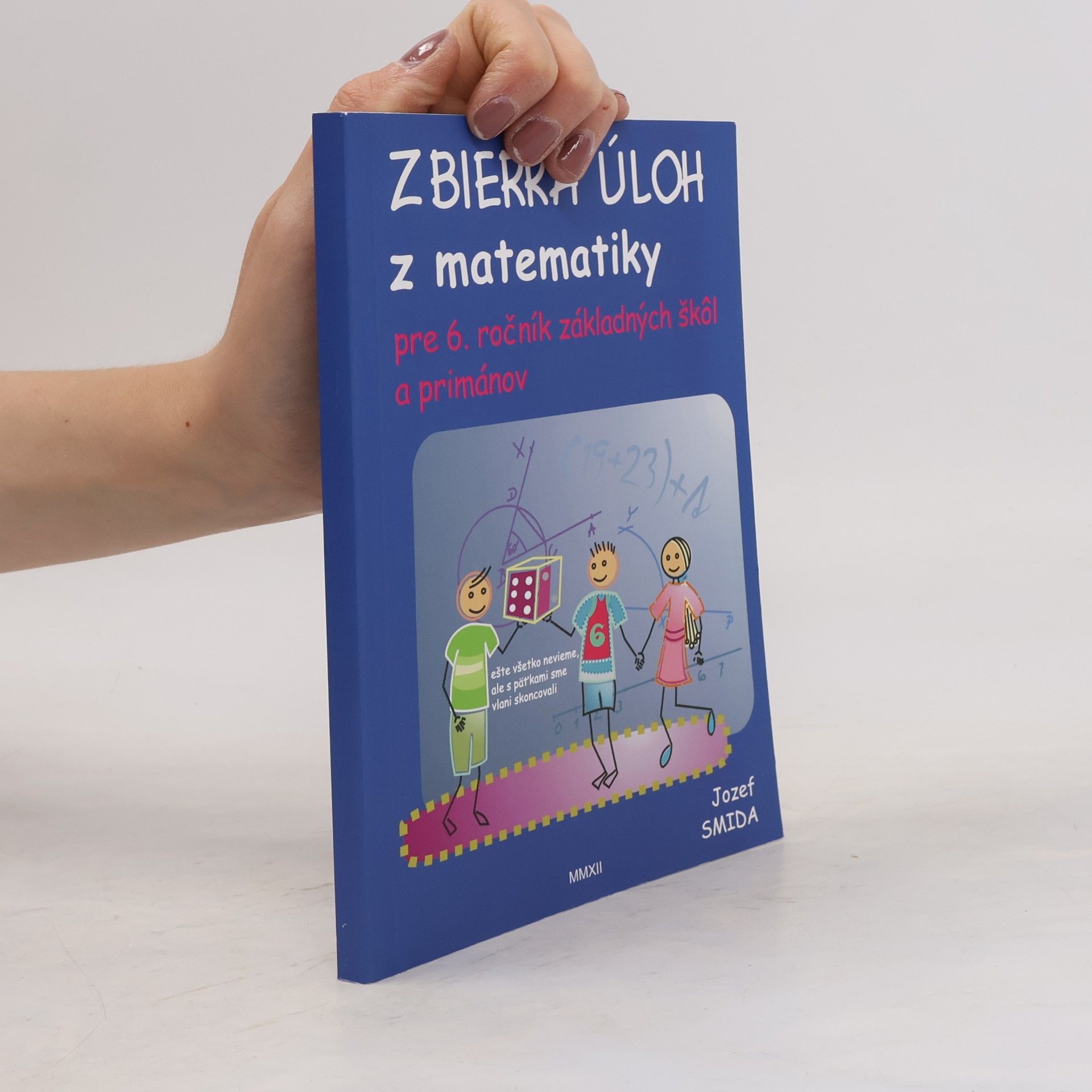 Jozef Smida Zbierka úloh z matematiky pre 6. ročník ZŠ a primánov