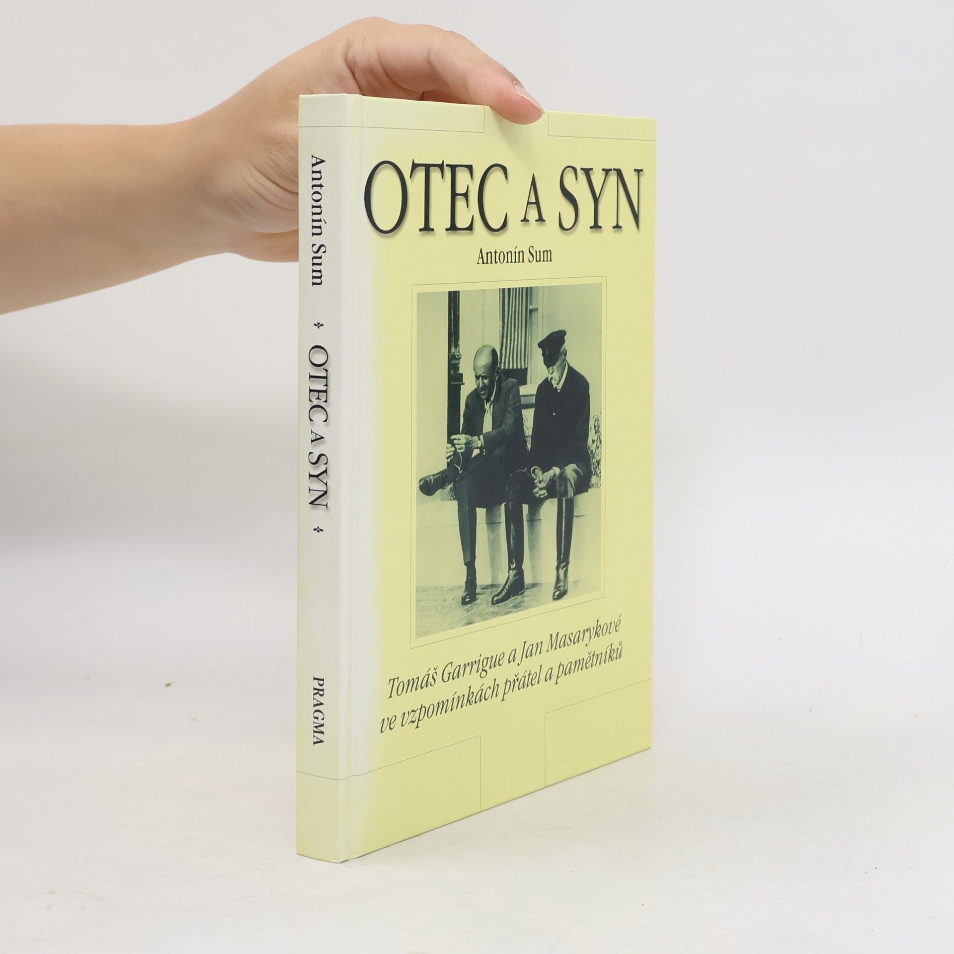 Antonín Sum Otec a syn : Tomáš Garrigue a Jan Masarykové ve vzpomínkách přátel a pamětníků