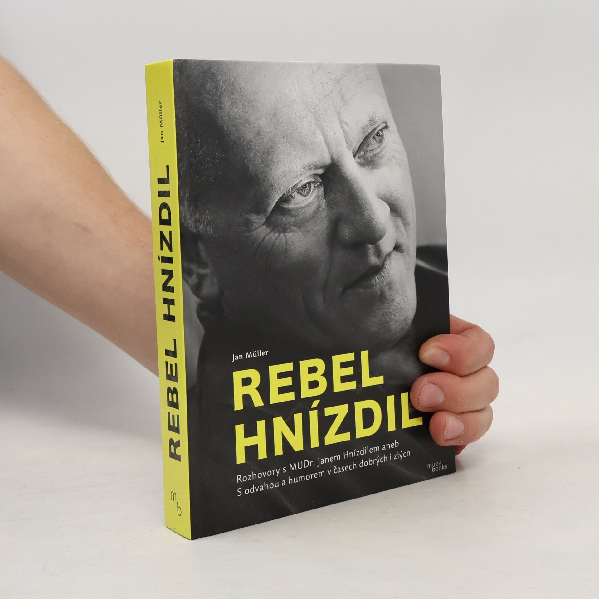 Jan-Werner Müller Rebel Hnízdil : rozhovory s MUDr. Janem Hnízdilem aneb S odvahou a humorem v časech dobrých i zlých